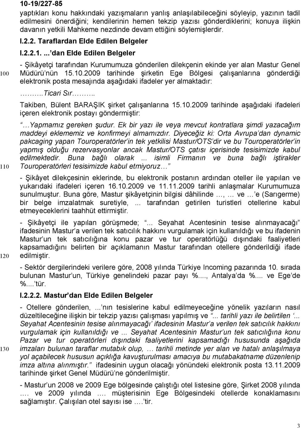 ... dan Elde Edilen Belgeler - Şikâyetçi tarafından Kurumumuza gönderilen dilekçenin ekinde yer alan Mastur Genel Müdürü nün 15.10.