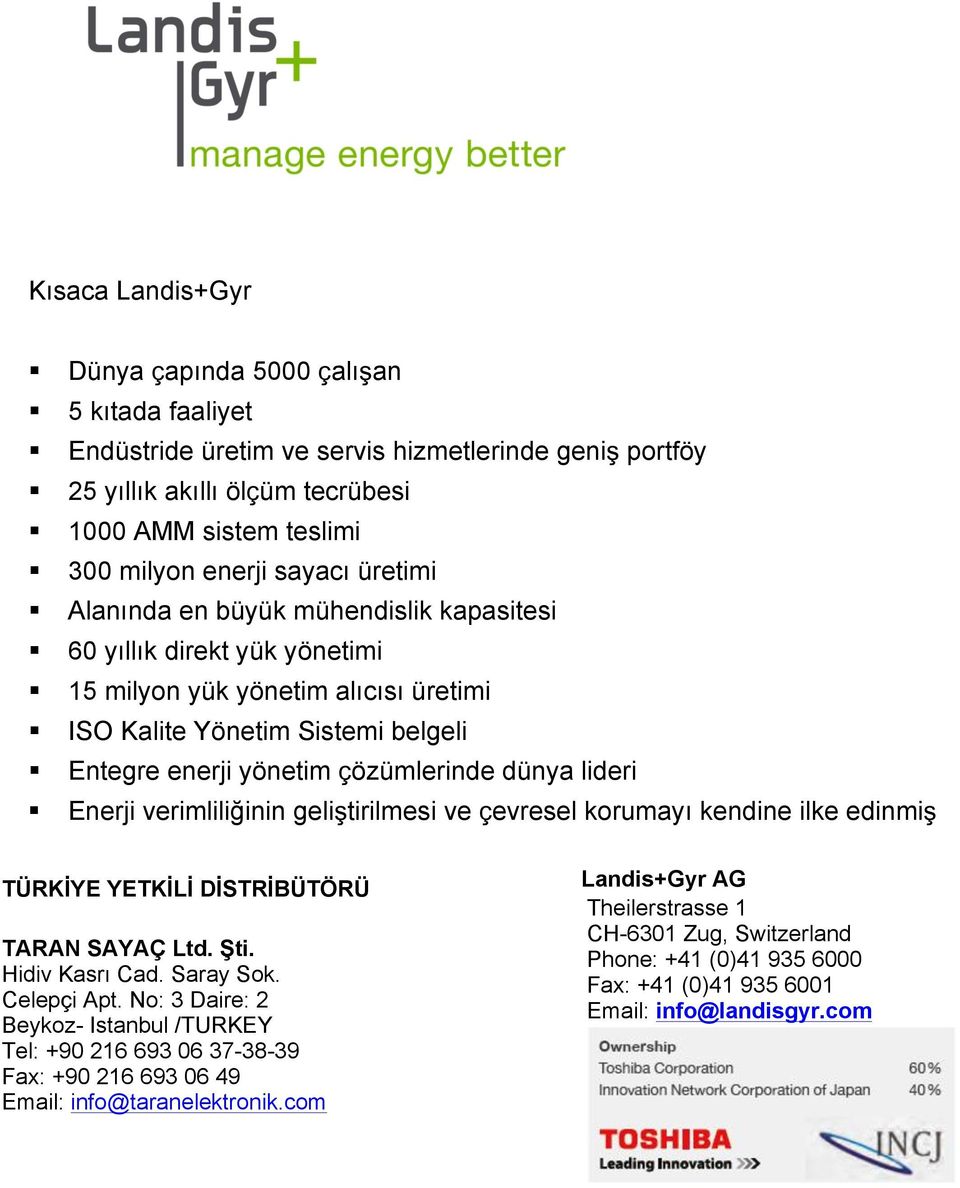 dünya lideri Enerji verimliliğinin geliştirilmesi ve çevresel korumayı kendine ilke edinmiş TÜRKİYE YETKİLİ DİSTRİBÜTÖRÜ TARAN SAYAÇ Ltd. Şti. Hidiv Kasrı Cad. Saray Sok. Celepçi Apt.