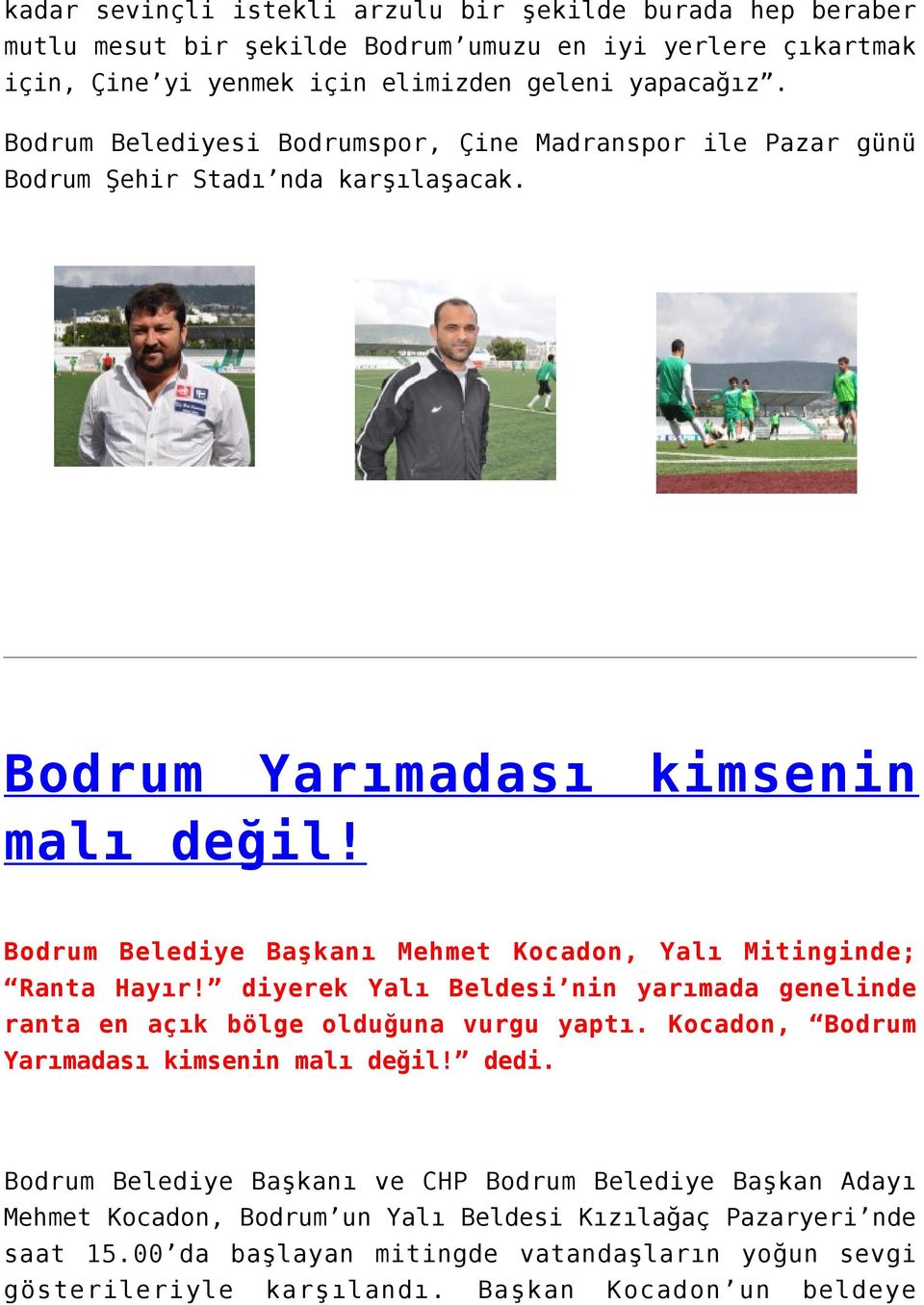 kimsenin Bodrum Belediye Başkanı Mehmet Kocadon, Yalı Mitinginde; Ranta Hayır! diyerek Yalı Beldesi nin yarımada genelinde ranta en açık bölge olduğuna vurgu yaptı.