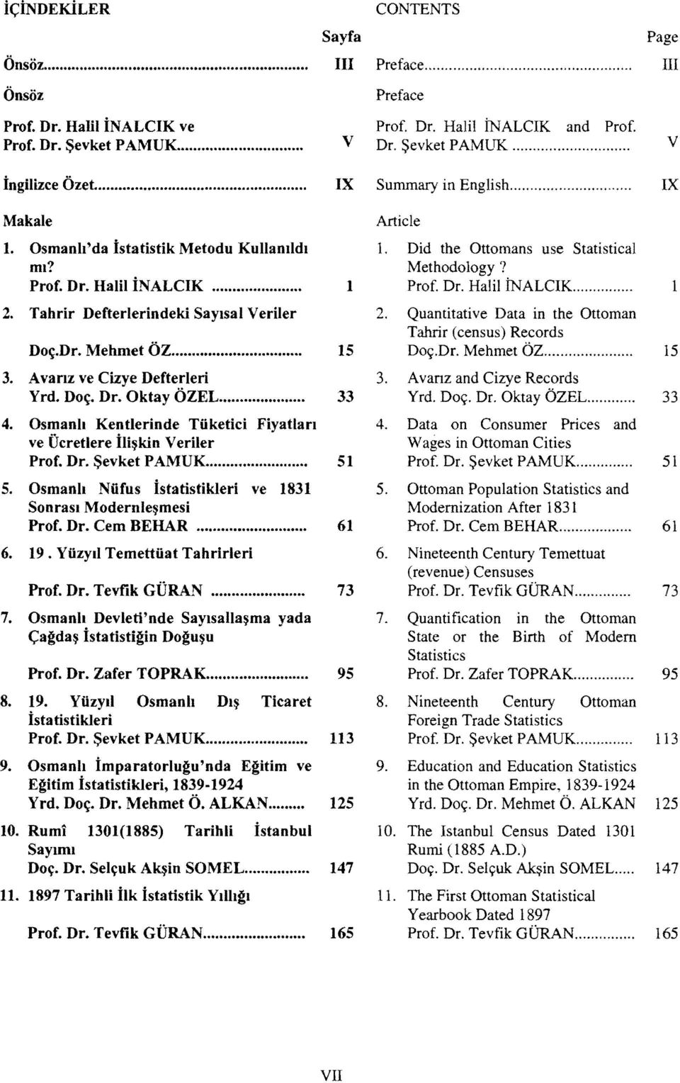 Avanz ve Cizye Defterleri Yrd. Do~. Dr. Oktay OZEL... 4. Osmanh Kentlerinde Tiiketici Fiyatlan ve Ucretlere ili~kin Veriler Prof. Dr. Sevket PAMUK... 5.