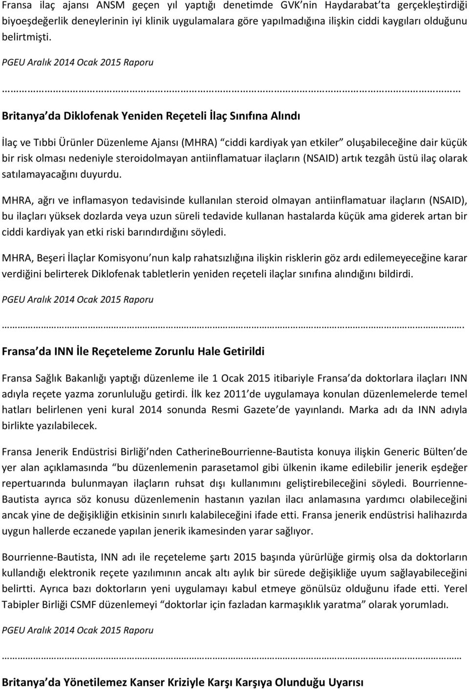 Britanya da Diklofenak Yeniden Reçeteli İlaç Sınıfına Alındı İlaç ve Tıbbi Ürünler Düzenleme Ajansı (MHRA) ciddi kardiyak yan etkiler oluşabileceğine dair küçük bir risk olması nedeniyle