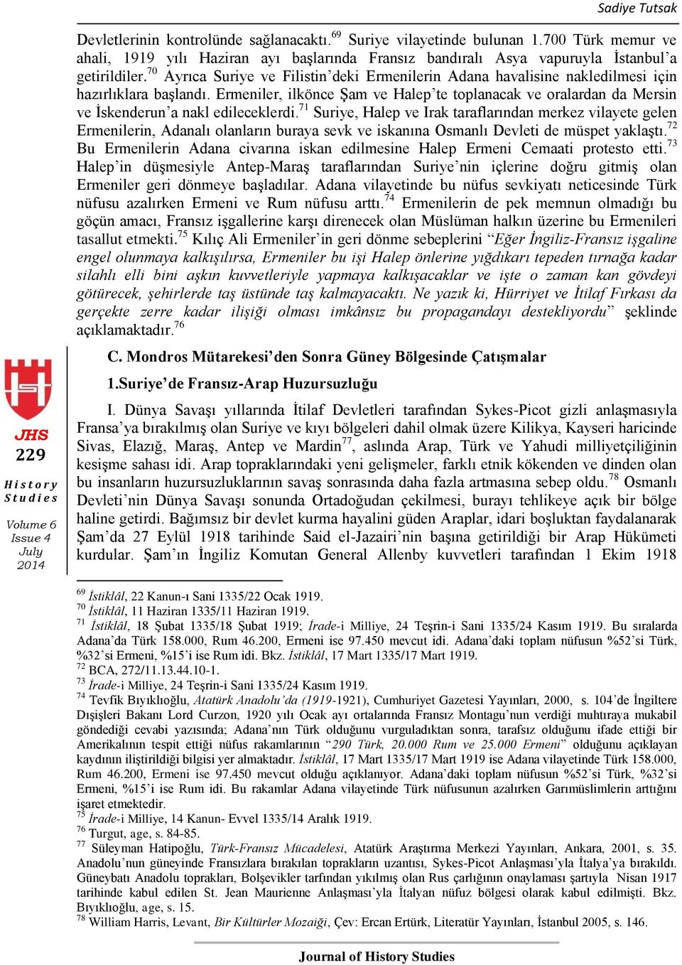 70 Ayrıca Suriye ve Filistin deki Ermenilerin Adana havalisine nakledilmesi için hazırlıklara baģlandı.