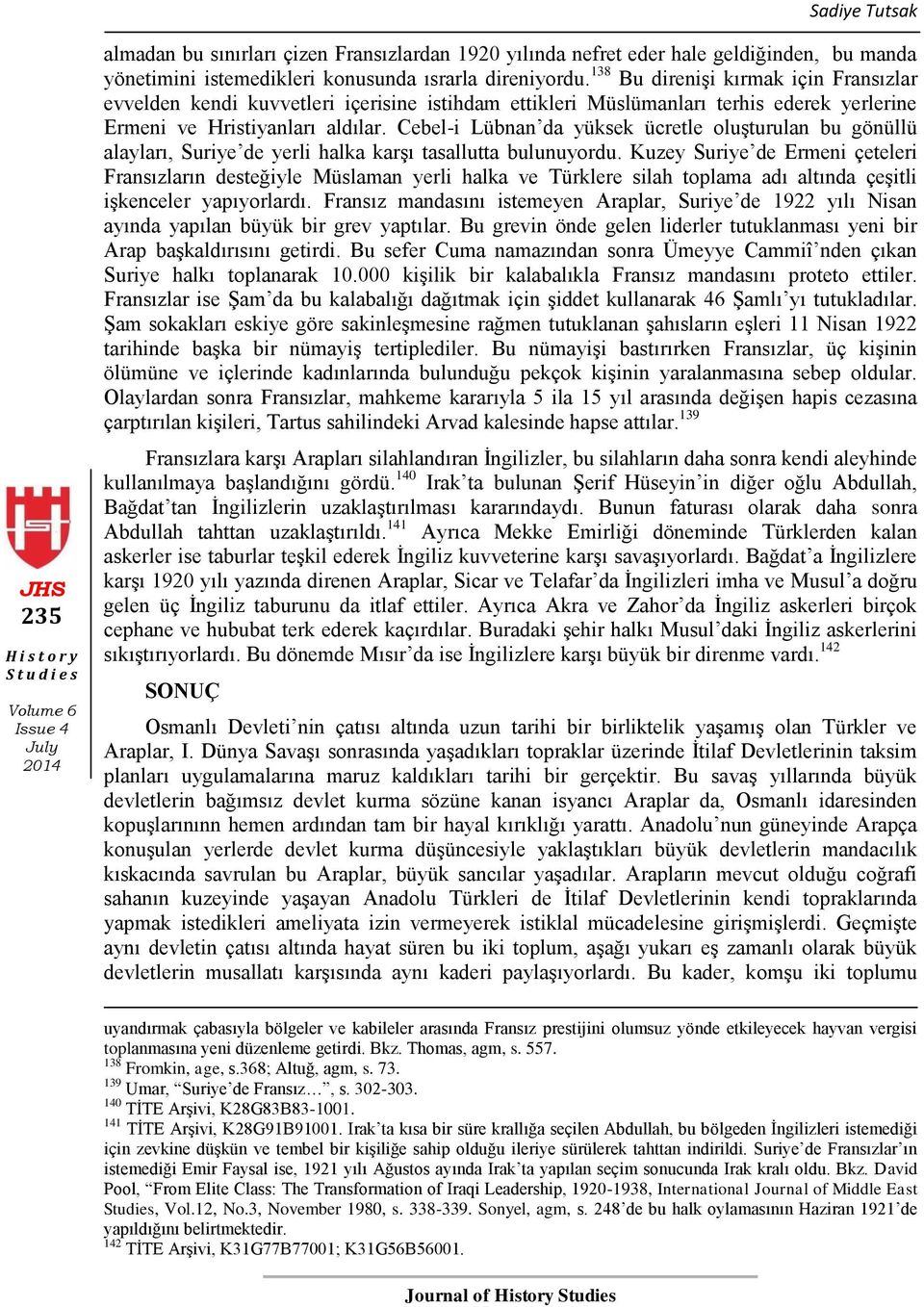 Cebel-i Lübnan da yüksek ücretle oluģturulan bu gönüllü alayları, Suriye de yerli halka karģı tasallutta bulunuyordu.