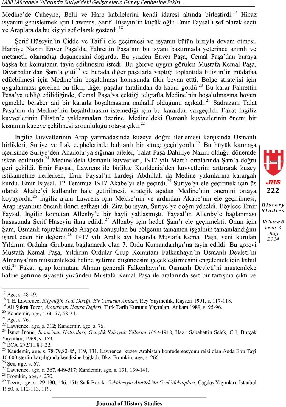 18 ġerif Hüseyin in Cidde ve Taif i ele geçirmesi ve isyanın bütün hızıyla devam etmesi, Harbiye Nazırı Enver PaĢa da, Fahrettin PaĢa nın bu isyanı bastırmada yeterince azimli ve metanetli olamadığı