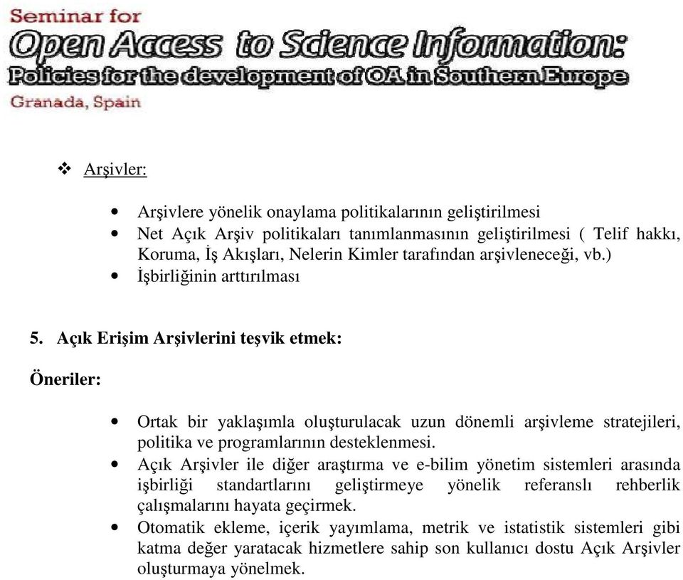 Açık Erişim Arşivlerini teşvik etmek: Ortak bir yaklaşımla oluşturulacak uzun dönemli arşivleme stratejileri, politika ve programlarının desteklenmesi.