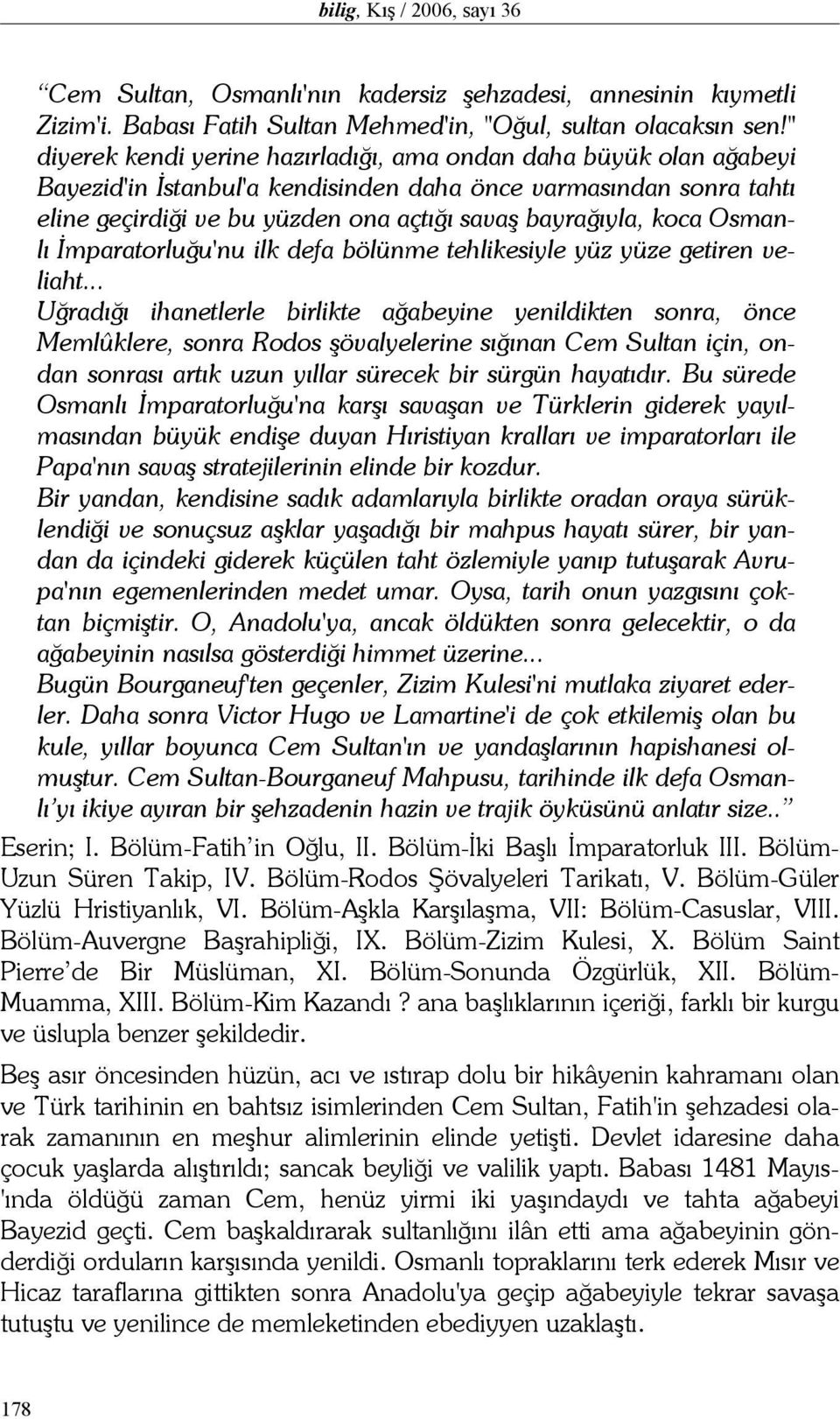 koca Osmanlı İmparatorluğu'nu ilk defa bölünme tehlikesiyle yüz yüze getiren veliaht.