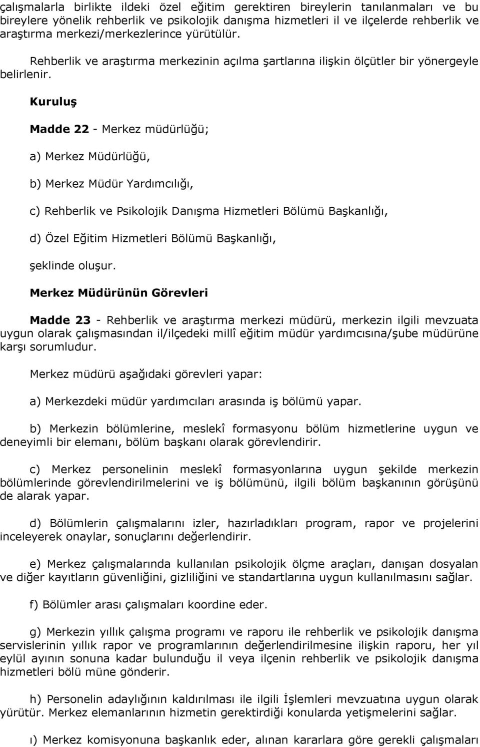 Kuruluş Madde 22 - Merkez müdürlüğü; a) Merkez Müdürlüğü, b) Merkez Müdür Yardımcılığı, c) Rehberlik ve Psikolojik Danışma Hizmetleri Bölümü Başkanlığı, d) Özel Eğitim Hizmetleri Bölümü Başkanlığı,