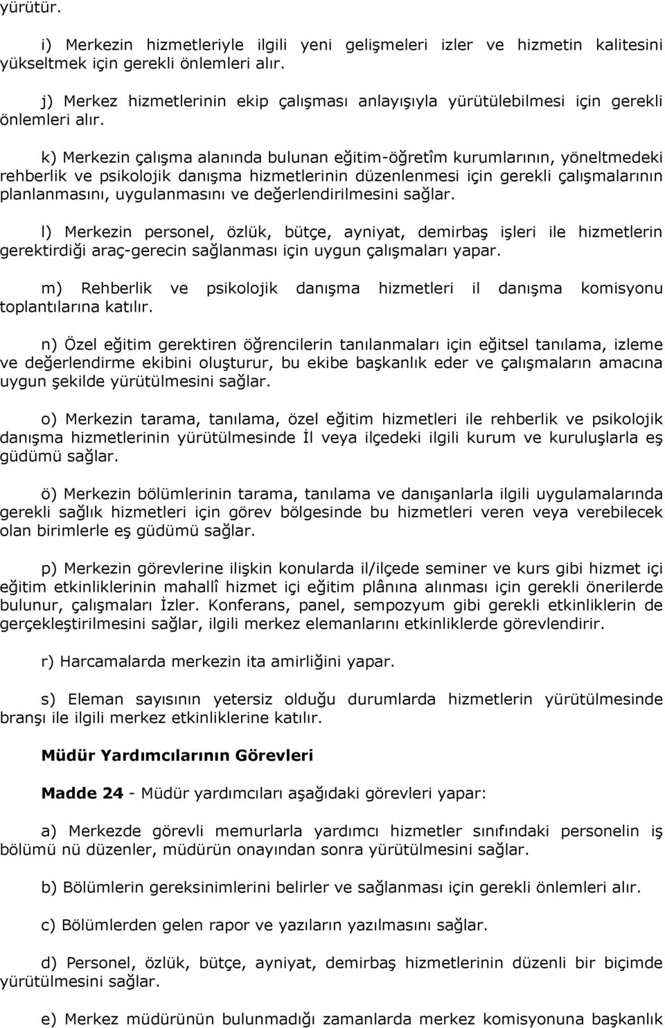 k) Merkezin çalışma alanında bulunan eğitim-öğretîm kurumlarının, yöneltmedeki rehberlik ve psikolojik danışma hizmetlerinin düzenlenmesi için gerekli çalışmalarının planlanmasını, uygulanmasını ve