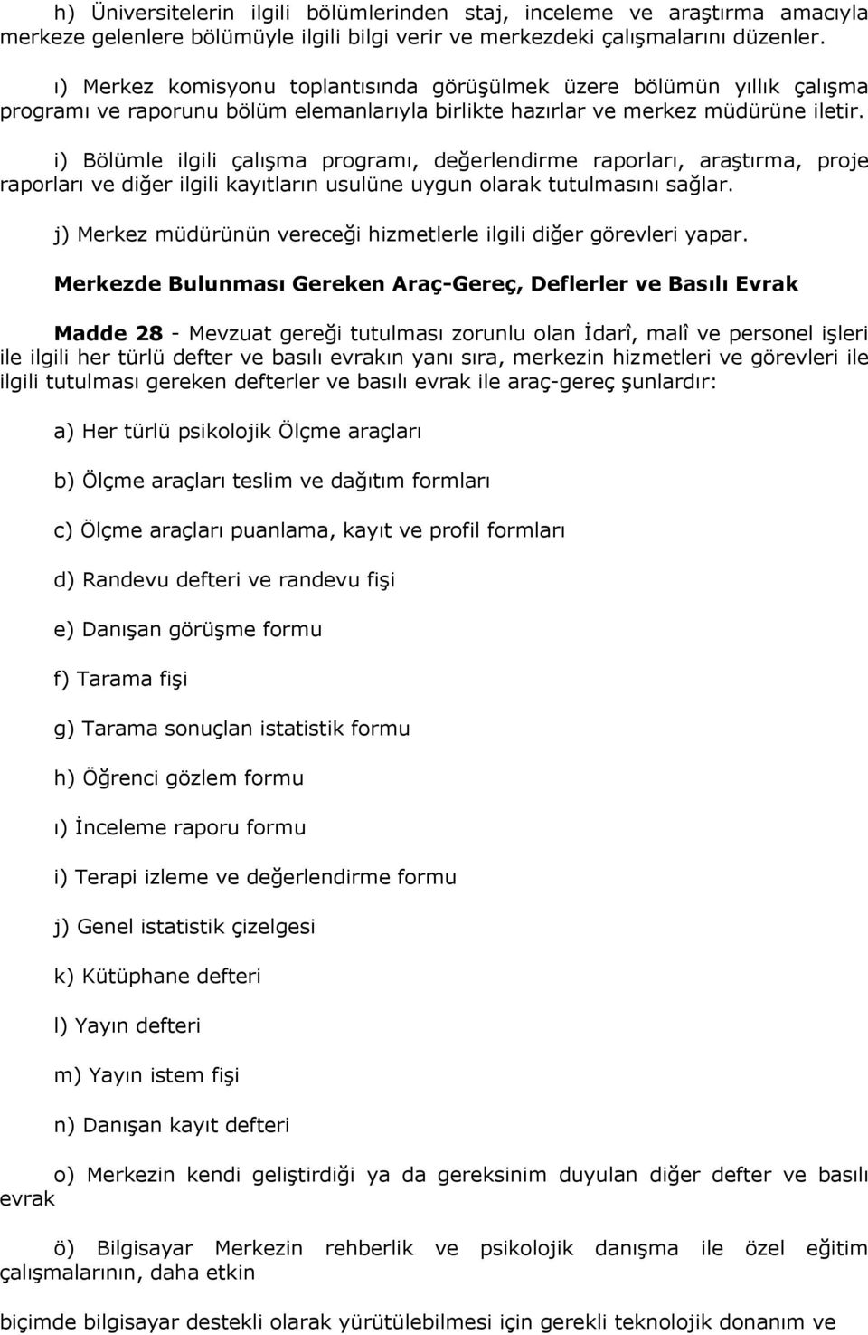 i) Bölümle ilgili çalışma programı, değerlendirme raporları, araştırma, proje raporları ve diğer ilgili kayıtların usulüne uygun olarak tutulmasını sağlar.