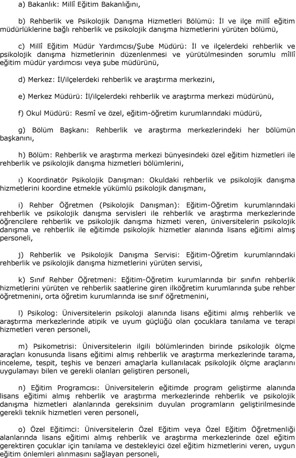 d) Merkez: İl/ilçelerdeki rehberlik ve araştırma merkezini, e) Merkez Müdürü: İl/ilçelerdeki rehberlik ve araştırma merkezi müdürünü, f) Okul Müdürü: Resmî ve özel, eğitim-öğretim kurumlarındaki