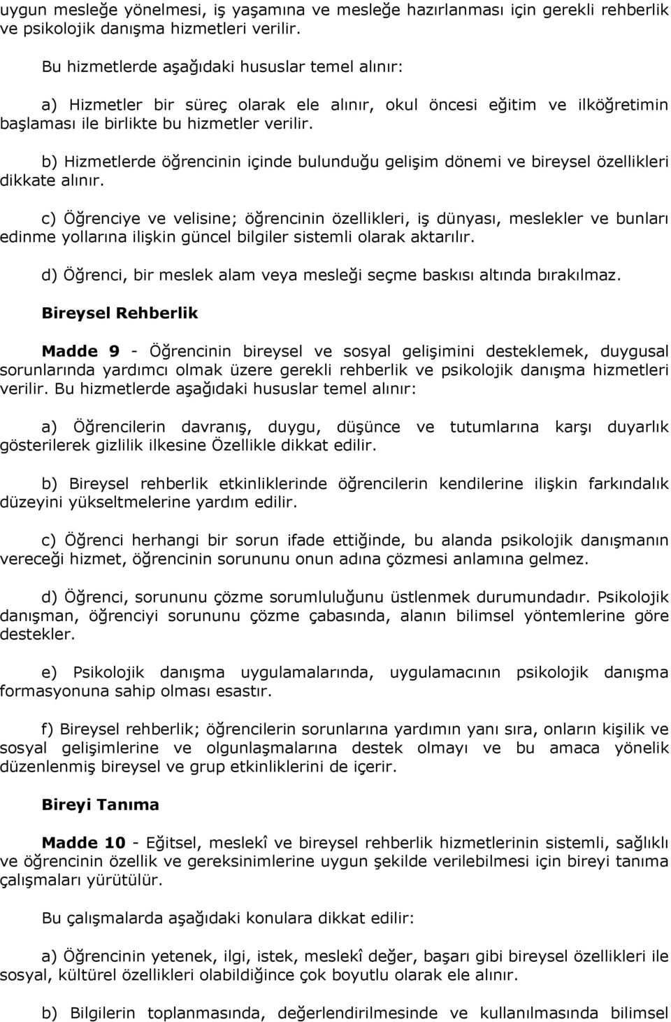 b) Hizmetlerde öğrencinin içinde bulunduğu gelişim dönemi ve bireysel özellikleri dikkate alınır.