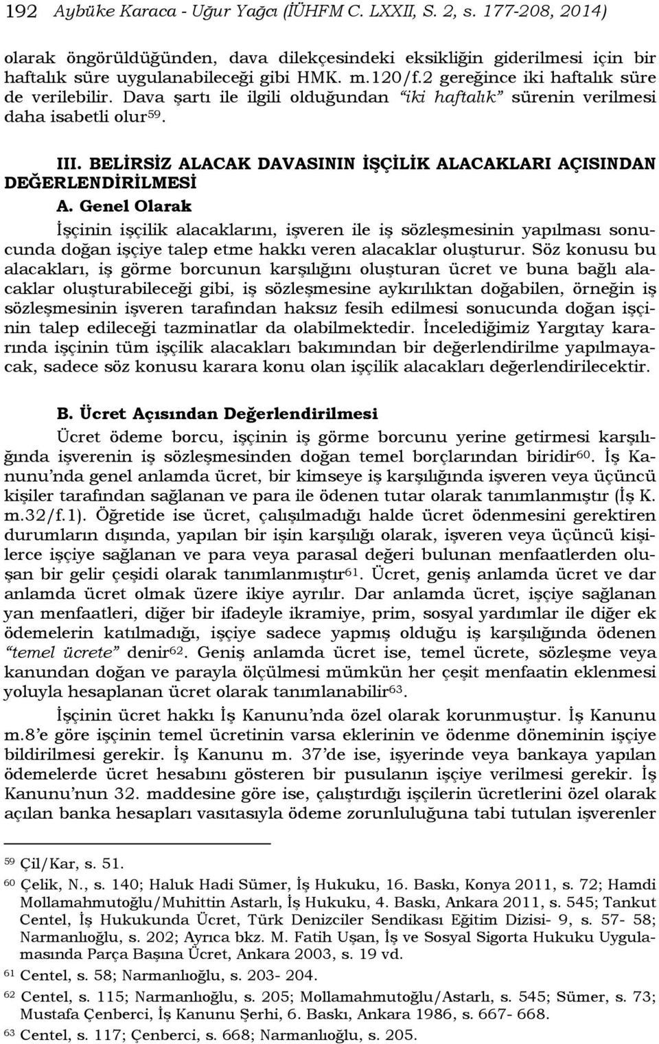 BELİRSİZ ALACAK DAVASININ İŞÇİLİK ALACAKLARI AÇISINDAN DEĞERLENDİRİLMESİ A.