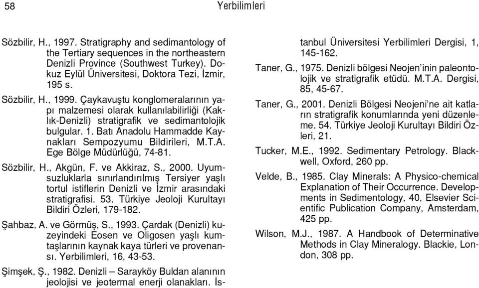 1. BatÝ Anadolu Hammadde KaynaklarÝ Sempozyumu Bildirileri, M.T.A. Ege Bšlge MŸdŸrlŸÛŸ, 74-81. Sšzbilir, H., AkgŸn, F. ve Akkiraz, S., 2000.