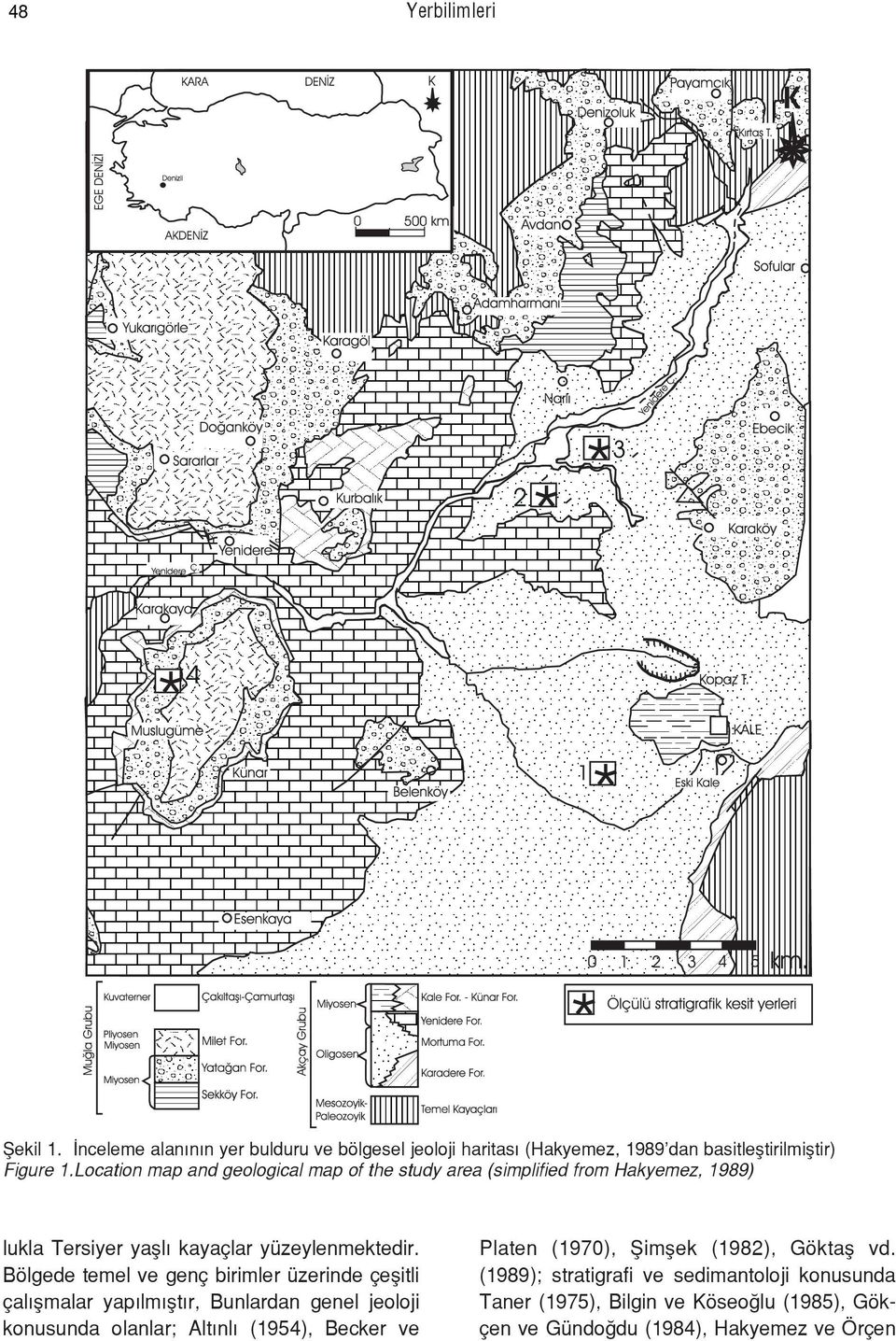 Bšlgede temel ve gen birimler Ÿzerinde eßitli alýßmalar yapýlmýßtýr, Bunlardan genel jeoloji konusunda olanlar; AltÝnlÝ (1954), Becker ve