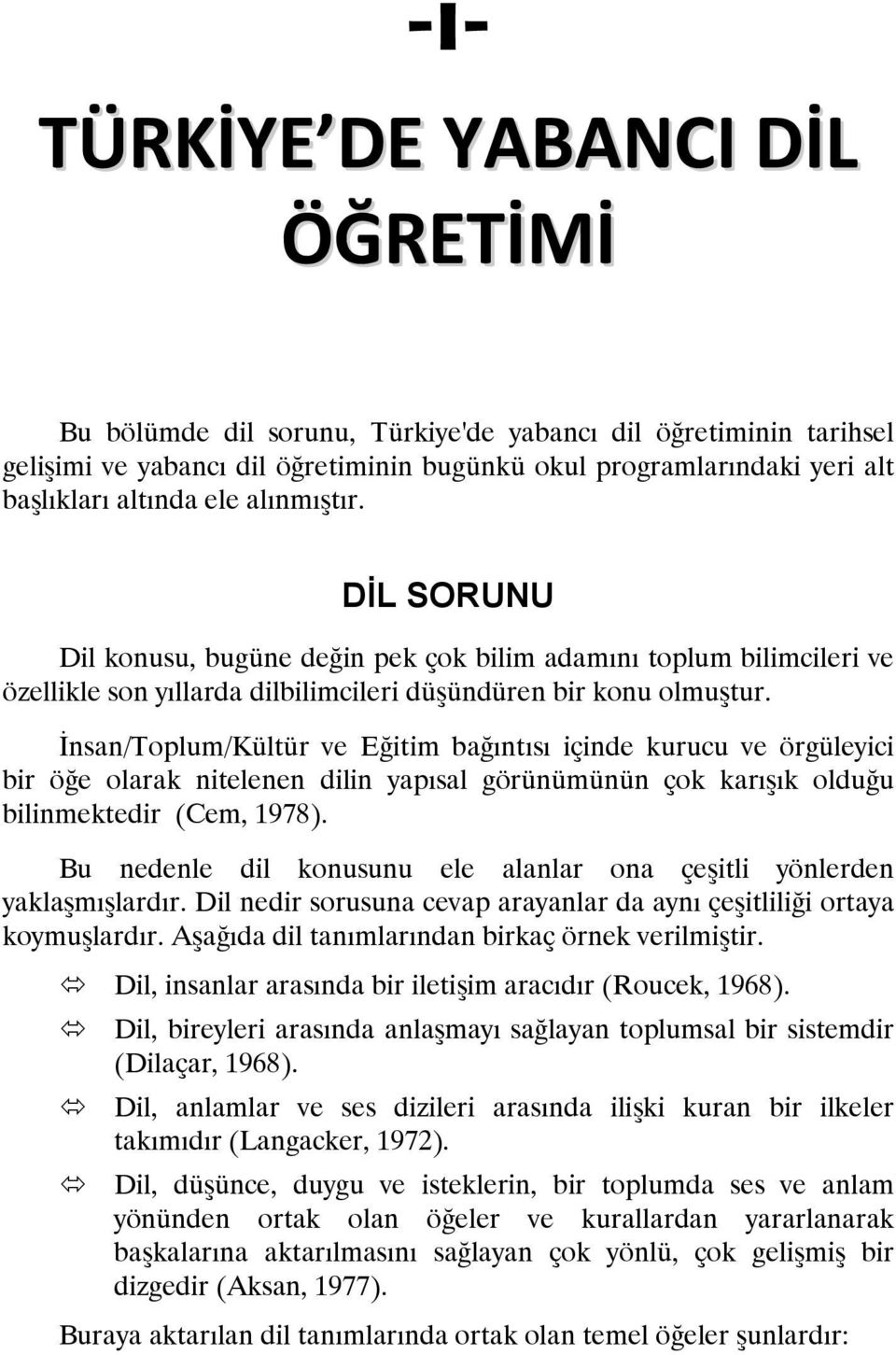 İnsan/Toplum/Kültür ve Eğitim bağıntısı içinde kurucu ve örgüleyici bir öğe olarak nitelenen dilin yapısal görünümünün çok karışık olduğu bilinmektedir (Cem, 1978).