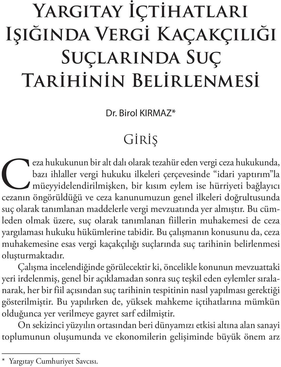 ise hürriyeti bağlayıcı cezanın öngörüldüğü ve ceza kanunumuzun genel ilkeleri doğrultusunda suç olarak tanımlanan maddelerle vergi mevzuatında yer almıştır.