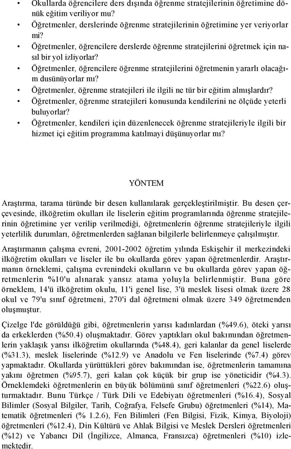 Öğretmenler, öğrenme stratejileri ile ilgili ne tür bir eğitim almışlardır? Öğretmenler, öğrenme stratejileri konusunda kendilerini ne ölçüde yeterli buluyorlar?