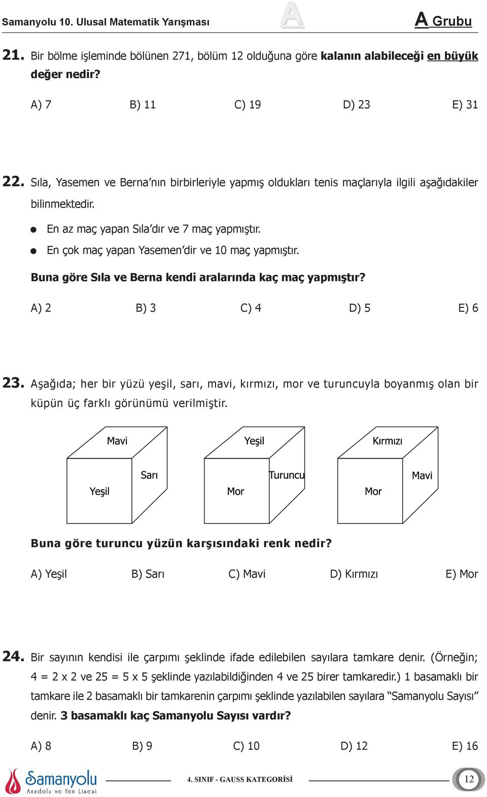 En çok maç yapan Yasemen dir ve 10 maç yapmıştır. Buna göre Sıla ve Berna kendi aralarında kaç maç yapmıştır? A) 2 B) 3 C) 4 D) 5 E) 6 23.