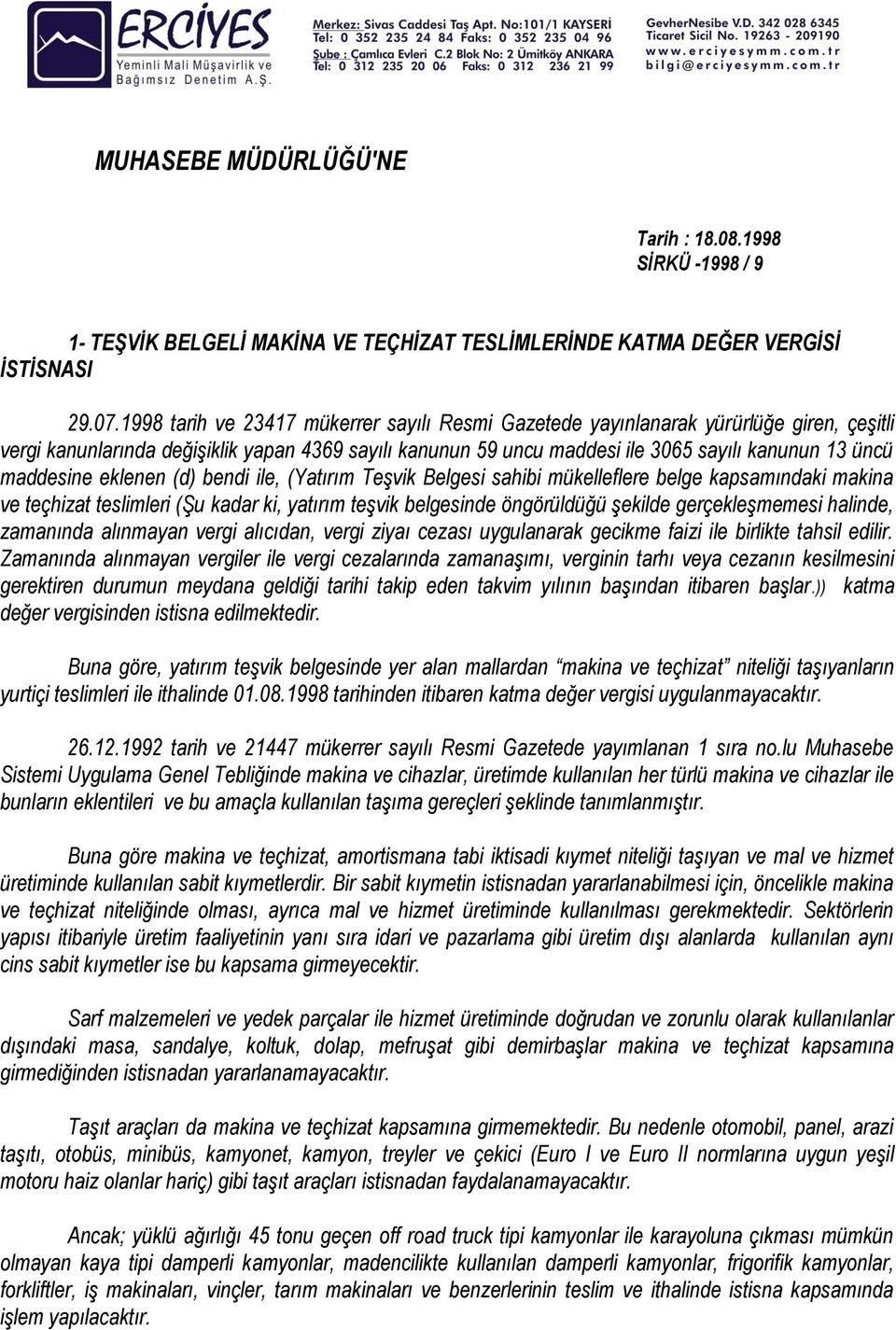 maddesine eklenen (d) bendi ile, (Yatırım Teşvik Belgesi sahibi mükelleflere belge kapsamındaki makina ve teçhizat teslimleri (Şu kadar ki, yatırım teşvik belgesinde öngörüldüğü şekilde