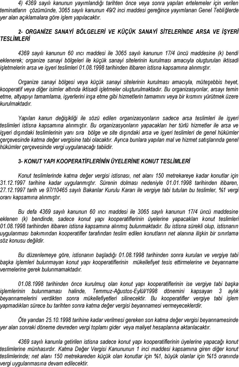 2- ORGANİZE SANAYİ BÖLGELERİ VE KÜÇÜK SANAYİ SİTELERİNDE ARSA VE İŞYERİ TESLİMLERİ 4369 sayılı kanunun 60 ıncı maddesi ile 3065 sayılı kanunun 17/4 üncü maddesine (k) bendi eklenerek; organize sanayi