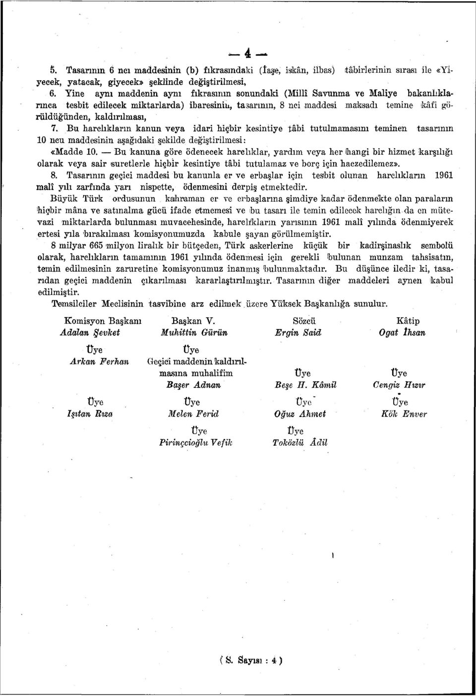 kaldırılması, 7. Bu harçlıkların kanun veya idari hiçbir kesintiye tâbi tutulmamasmı teminen tasarının ncu maddesinin aşağıdaki şekilde değiştirilmesi: «Madde.