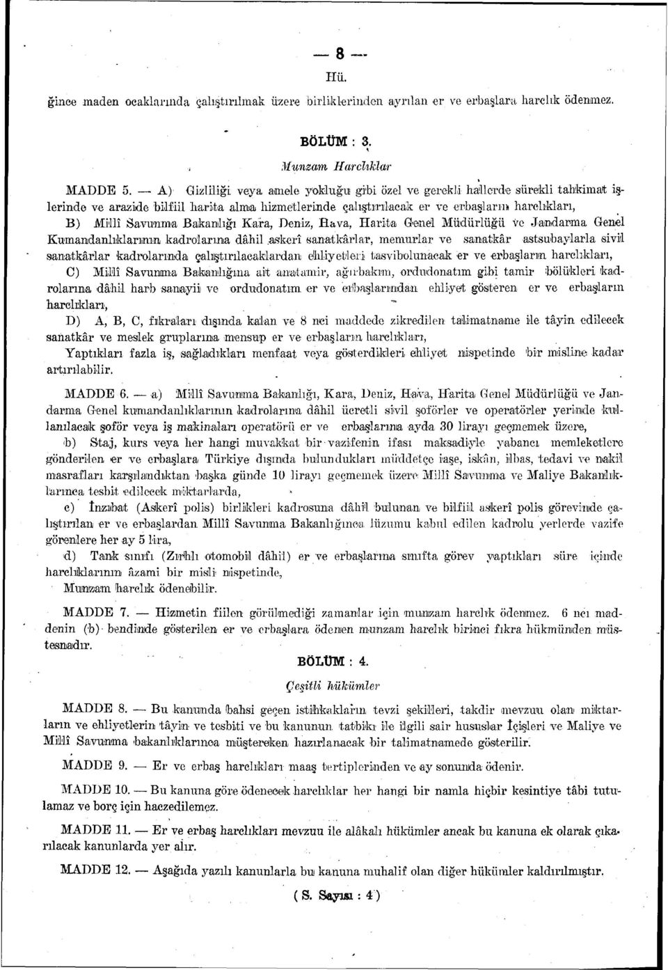 Bakanlığı Kara, Deniz, Hava, Harita G-enel Müdürlüğü ve Jandarma Genel Kumandanlıklarının kadrolarına dâhil.