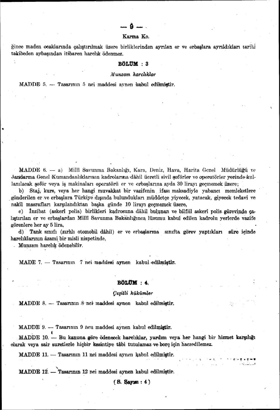 a) Millî Savunma Bakanlığı, Kara, Deniz, Hava, Harita (renel Müdürlüğü ve Jandarma (^nel Kumandanlıklarının kadrolanha-dâhil ücretli sivil şoförler vo operatörler yerinde kullanılacak şoför veya iş