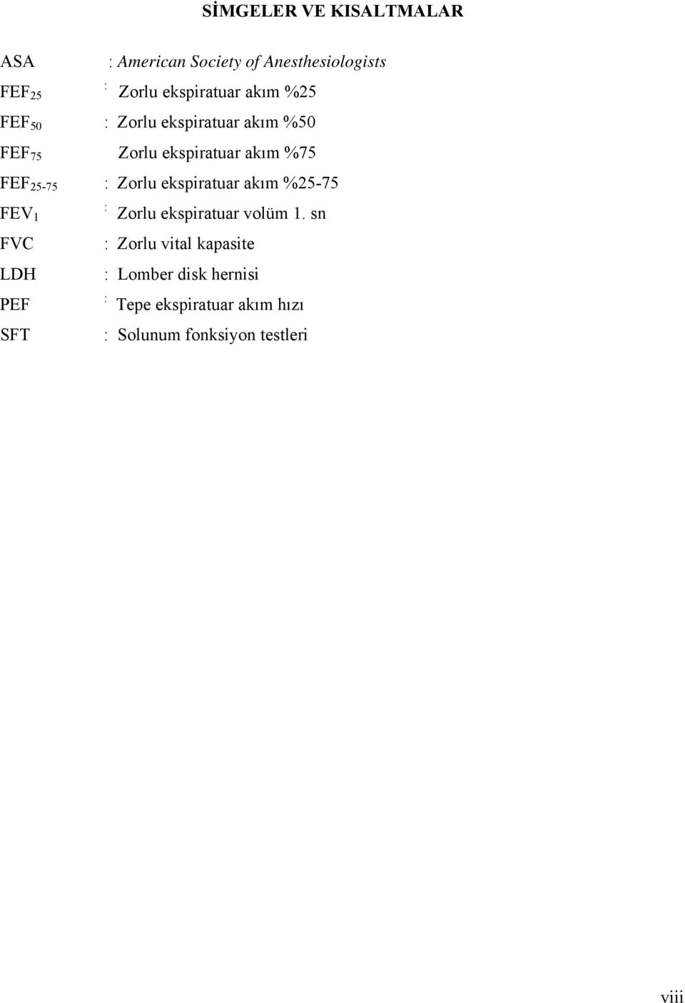 Zorlu ekspiratuar akım %25-75 FEV 1 : Zorlu ekspiratuar volüm 1.