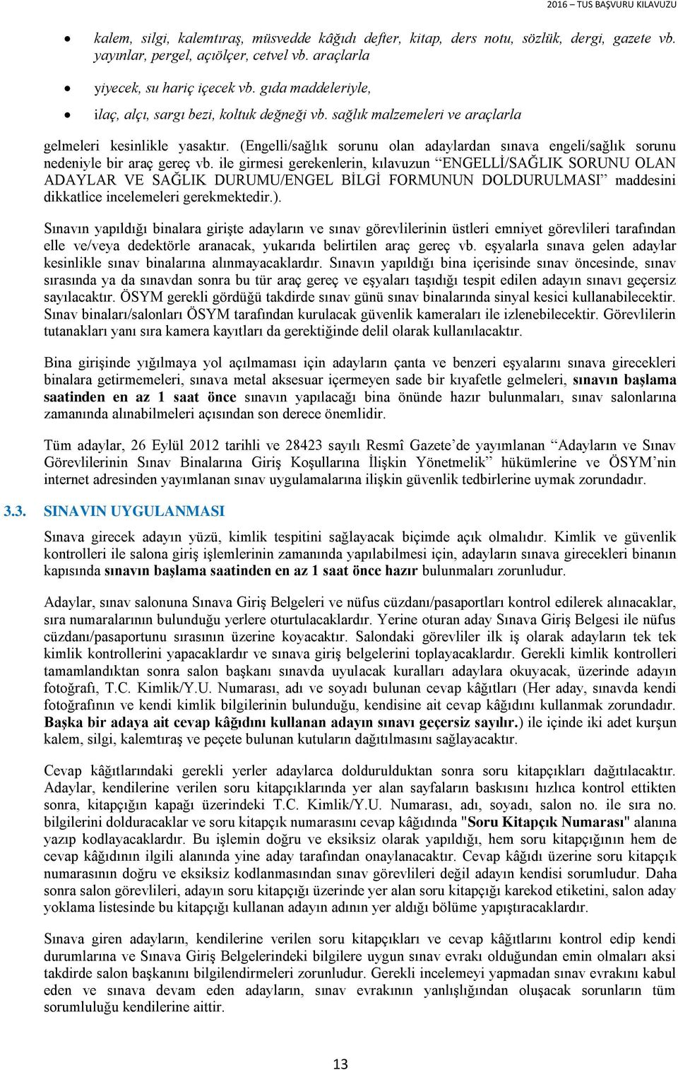 (Engelli/sağlık sorunu olan adaylardan sınava engeli/sağlık sorunu nedeniyle bir araç gereç vb.