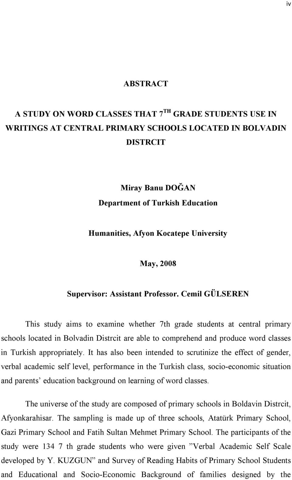 Cemil GÜLSEREN This study aims to examine whether 7th grade students at central primary schools located in Bolvadin Distrcit are able to comprehend and produce word classes in Turkish appropriately.