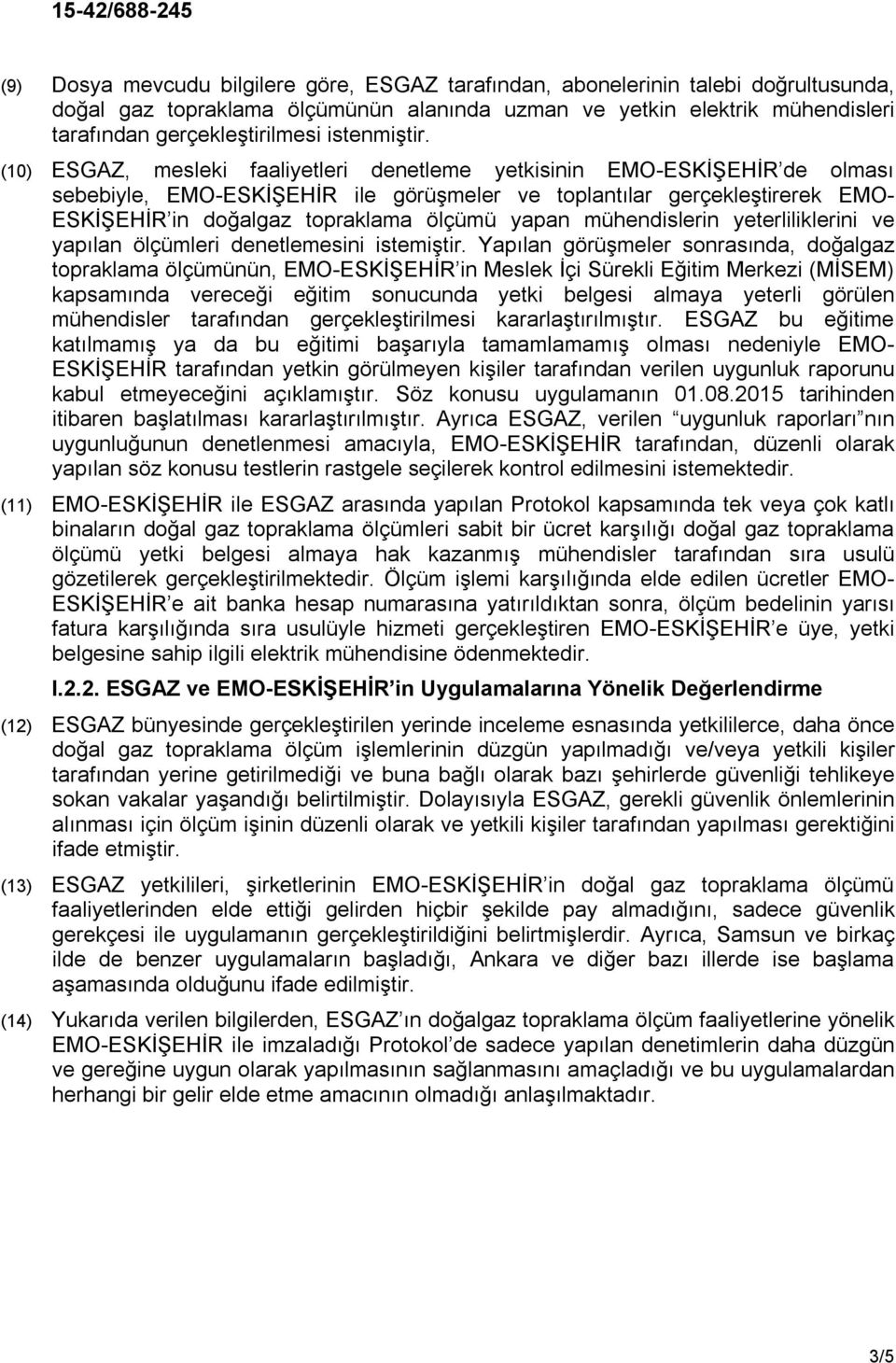 (10) ESGAZ, mesleki faaliyetleri denetleme yetkisinin EMO-ESKİŞEHİR de olması sebebiyle, EMO-ESKİŞEHİR ile görüşmeler ve toplantılar gerçekleştirerek EMO- ESKİŞEHİR in doğalgaz topraklama ölçümü