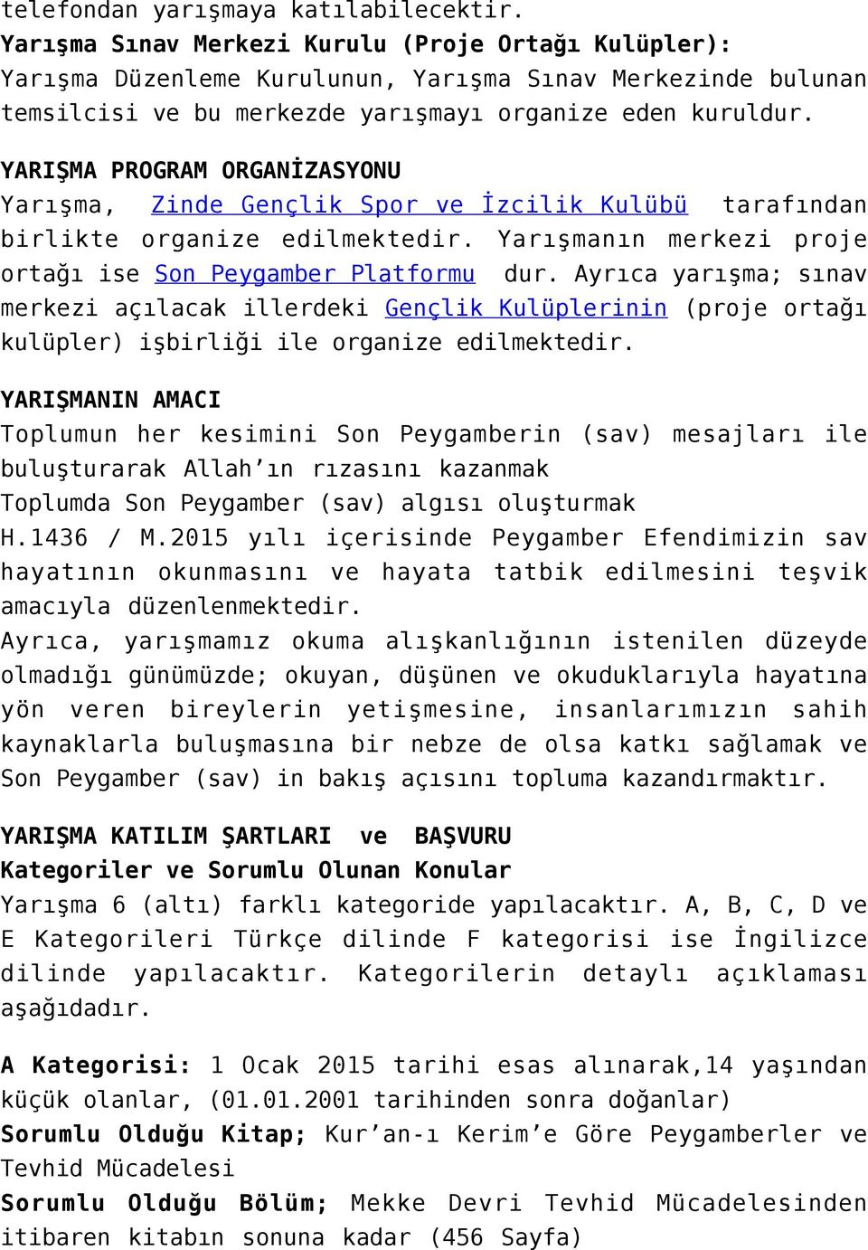 YARIŞMA PROGRAM ORGANİZASYONU Yarışma, Zinde Gençlik Spor tarafından birlikte organize edilmektedir. Yarışmanın merkezi proje ortağı ise Son Peygamber Platformu dur.