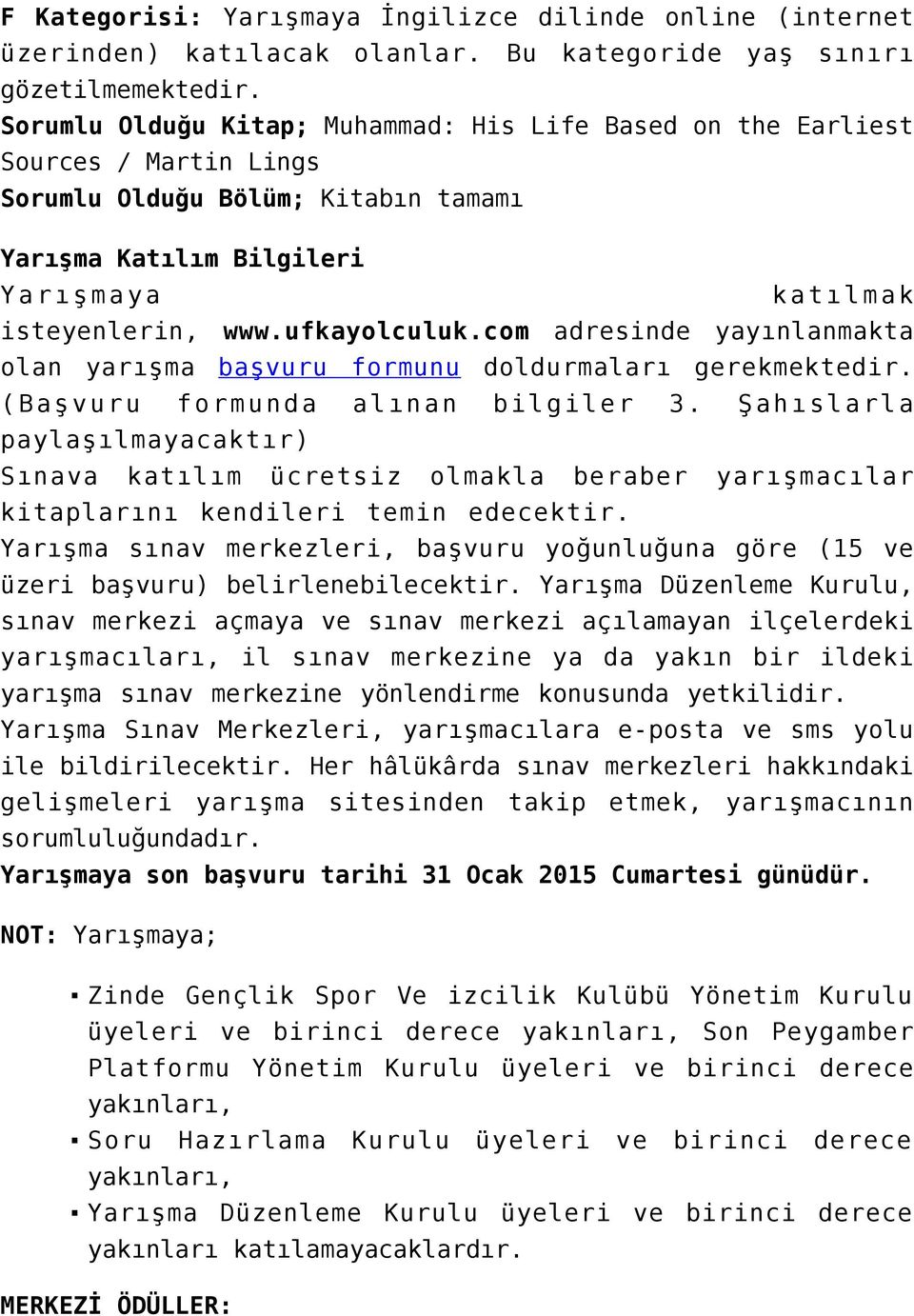 com adresinde yayınlanmakta olan yarışma başvuru formunu doldurmaları gerekmektedir. (Başvuru formunda alınan bilgiler 3.