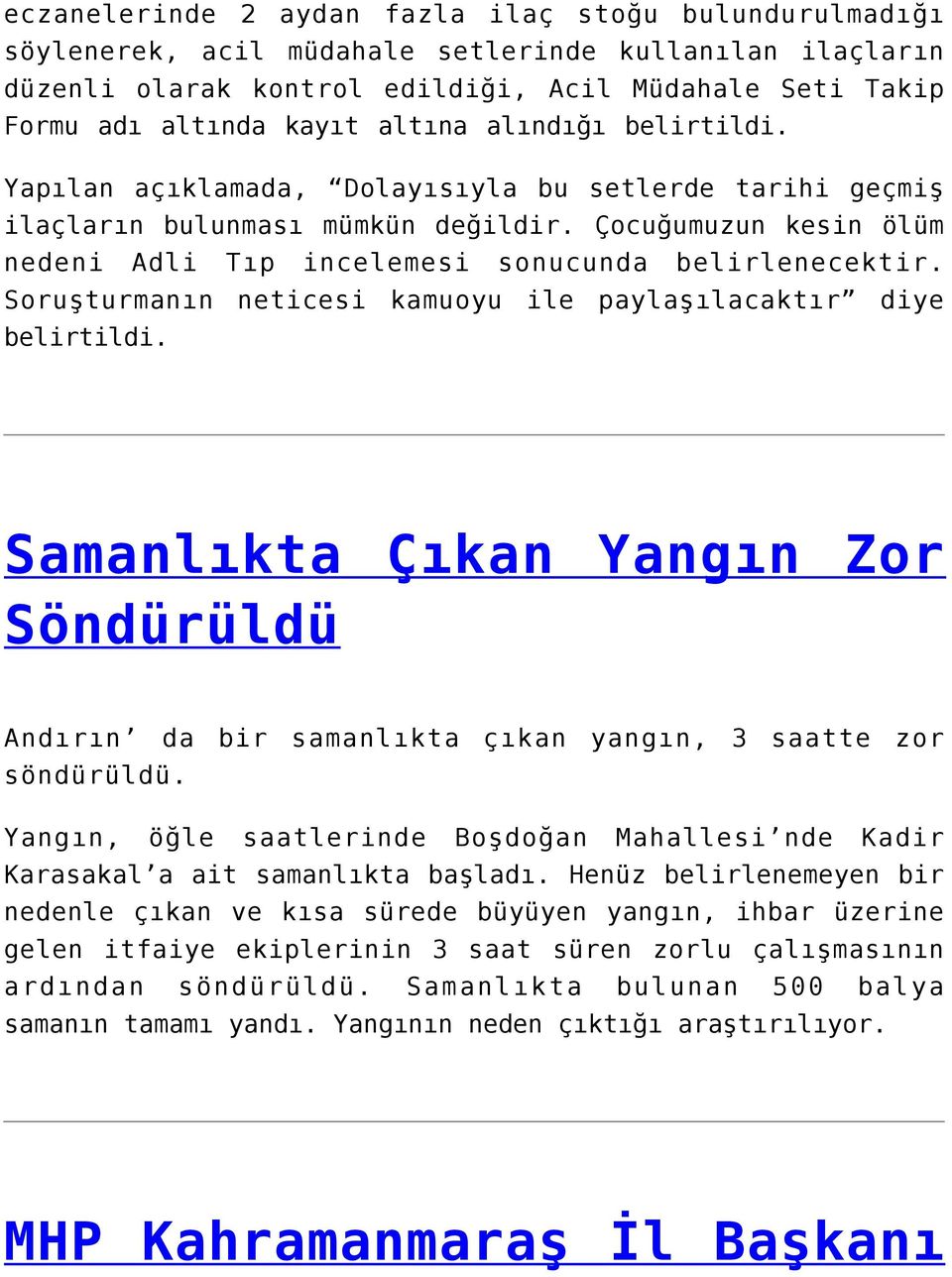 Soruşturmanın neticesi kamuoyu ile paylaşılacaktır diye belirtildi. Samanlıkta Çıkan Yangın Zor Söndürüldü Andırın da bir samanlıkta çıkan yangın, 3 saatte zor söndürüldü.