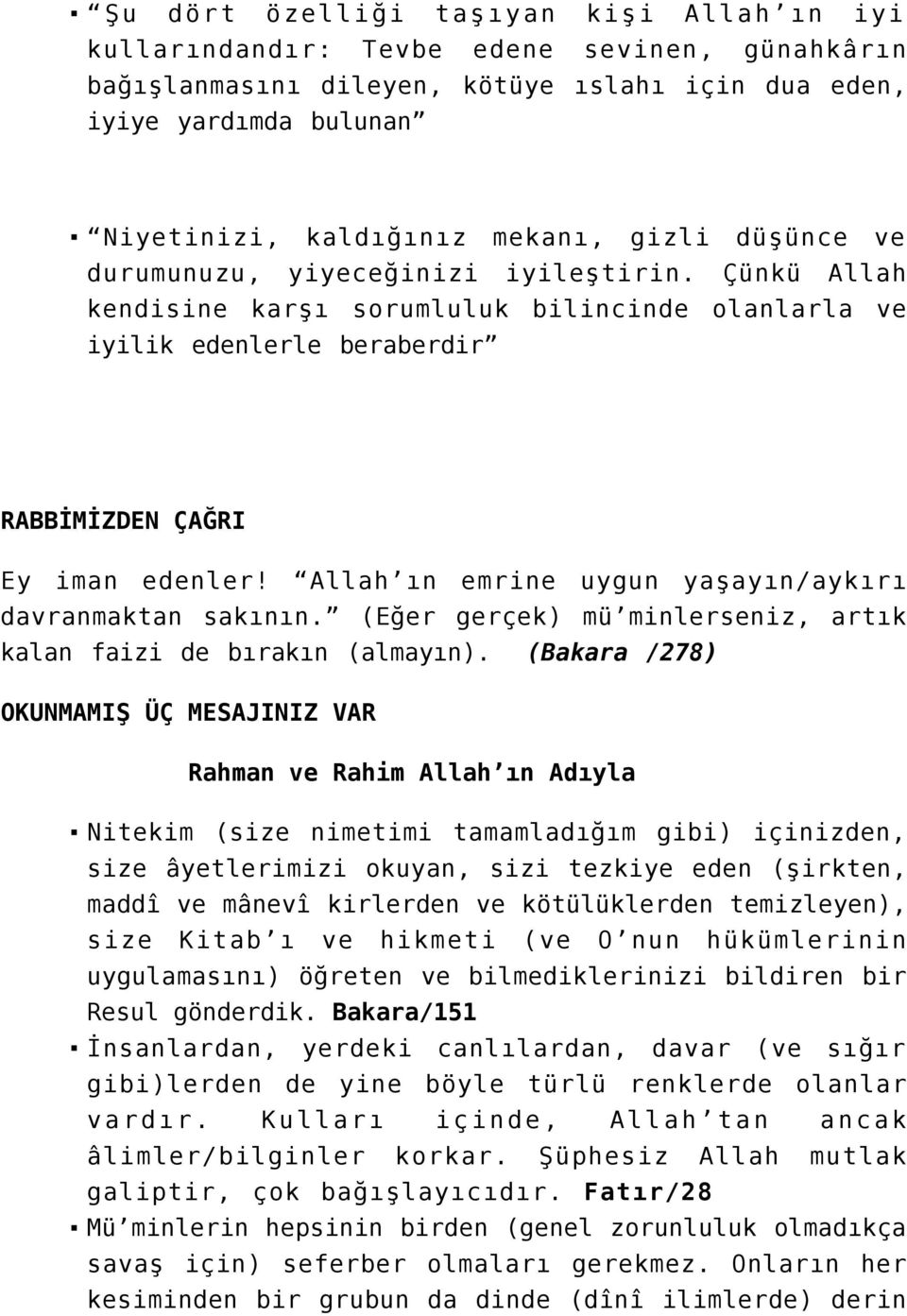 Allah ın emrine uygun yaşayın/aykırı davranmaktan sakının. (Eğer gerçek) mü minlerseniz, artık kalan faizi de bırakın (almayın).