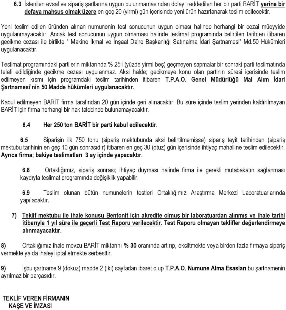 Ancak test sonucunun uygun olmaması halinde teslimat programında belirtilen tarihten itibaren gecikme cezası ile birlikte " Makine İkmal ve İnşaat Daire Başkanlığı Satınalma İdari Şartnamesi" Md.