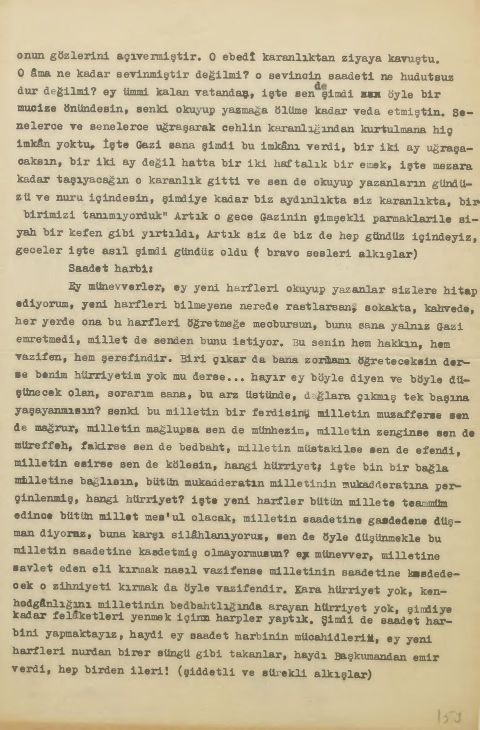 Senelerce ve senelerce uğraşarak cehlin karanlığından kurtulmana hiç imkân yoktu, İ ş t e Gazi sana şimdi bu imkânı v e r d i, b ir i k i ay uğraşacaksın, b ir ik i ay d e ğ il hatta b ir ik i h a