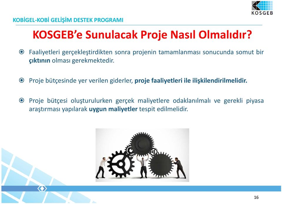 gerekmektedir. Proje bütçesinde yer verilen giderler, proje faaliyetleri ile ilişkilendirilmelidir.