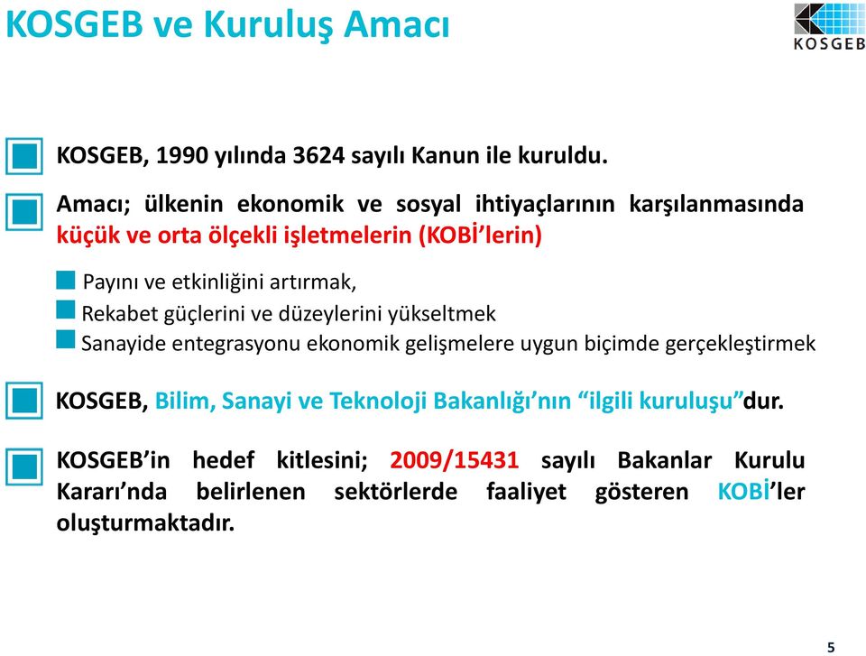 artırmak, Rekabet güçlerini ve düzeylerini yükseltmek Sanayide entegrasyonu ekonomik gelişmelere uygun biçimde gerçekleştirmek KOSGEB,