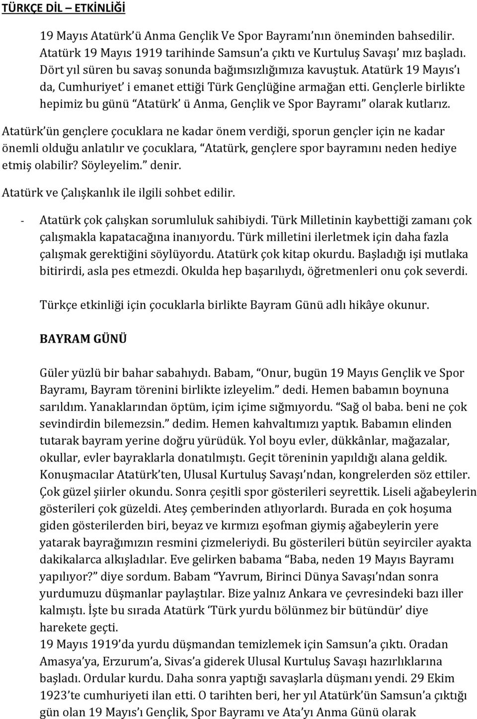 Gençlerle birlikte hepimiz bu günü Atatürk ü Anma, Gençlik ve Spor Bayramı olarak kutlarız.