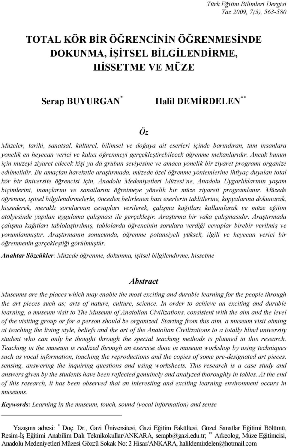 Ancak bunun için müzeyi ziyaret edecek kişi ya da grubun seviyesine ve amaca yönelik bir ziyaret programı organize edilmelidir.