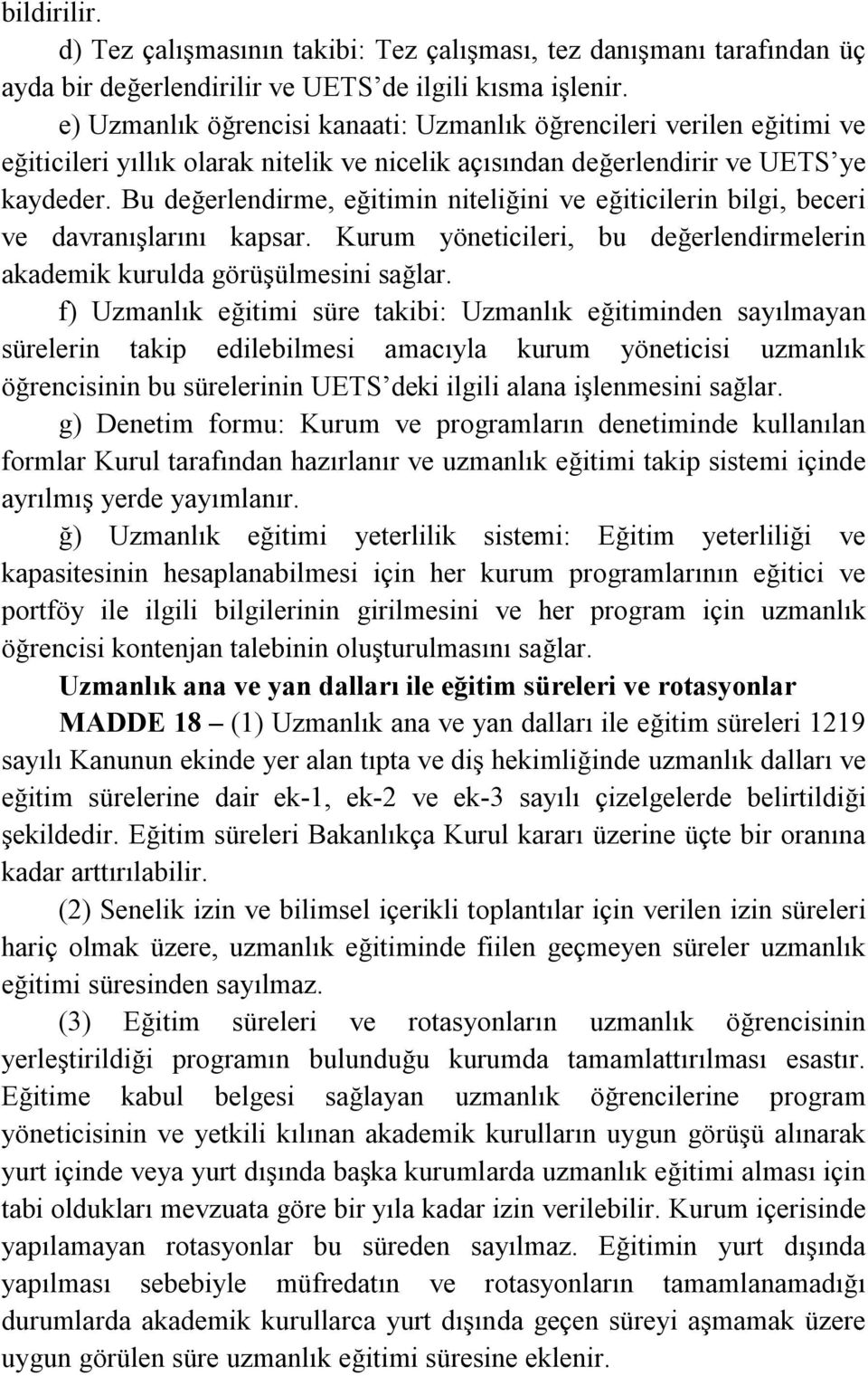 Bu değerlendirme, eğitimin niteliğini ve eğiticilerin bilgi, beceri ve davranışlarını kapsar. Kurum yöneticileri, bu değerlendirmelerin akademik kurulda görüşülmesini sağlar.