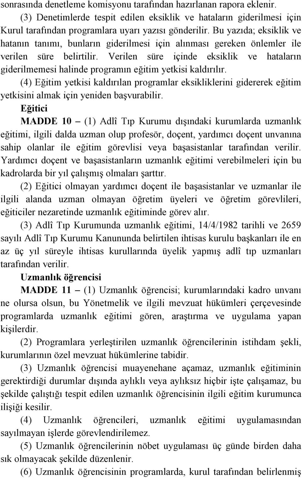 Verilen süre içinde eksiklik ve hataların giderilmemesi halinde programın eğitim yetkisi kaldırılır.