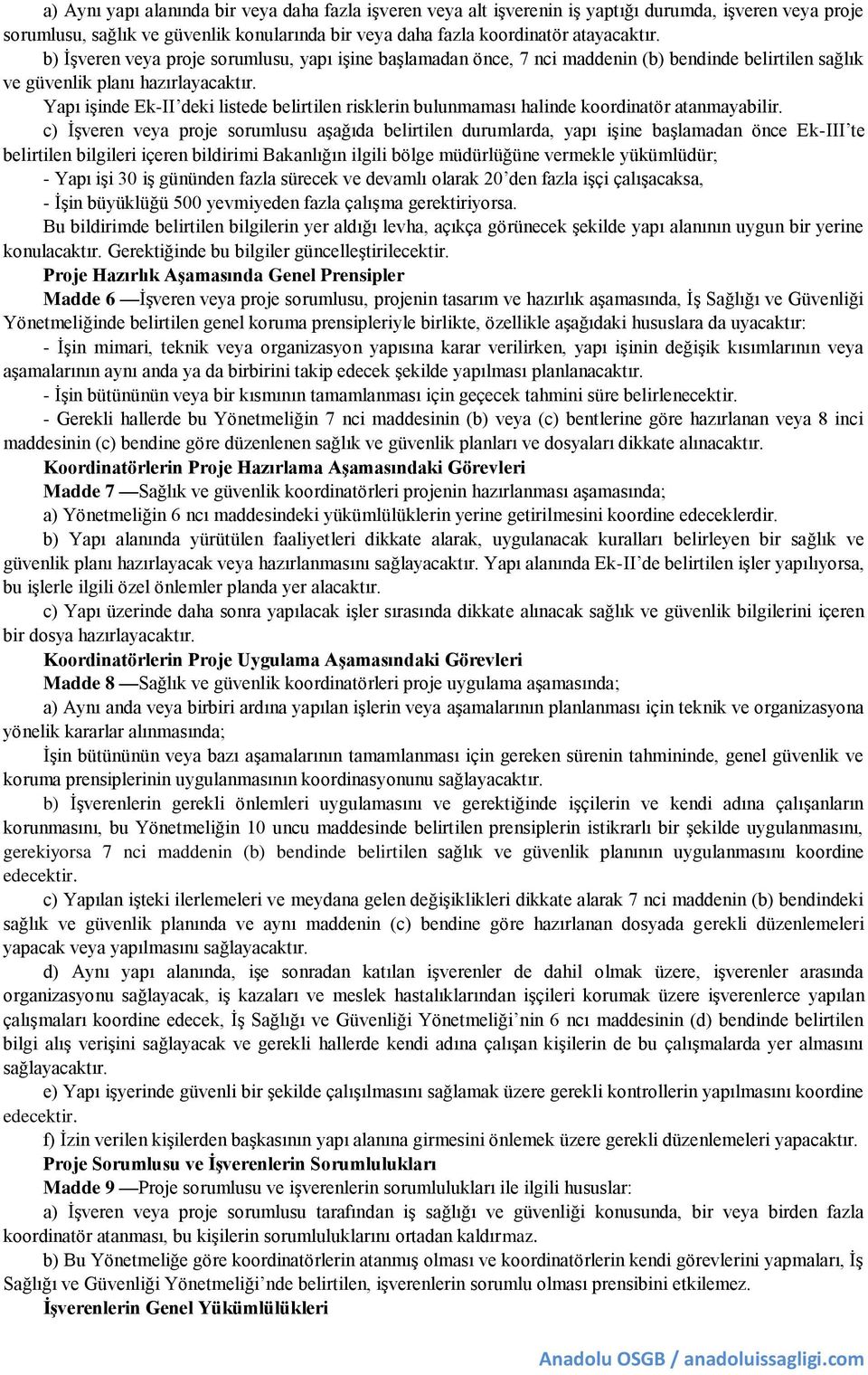 Yapı işinde Ek-II deki listede belirtilen risklerin bulunmaması halinde koordinatör atanmayabilir.