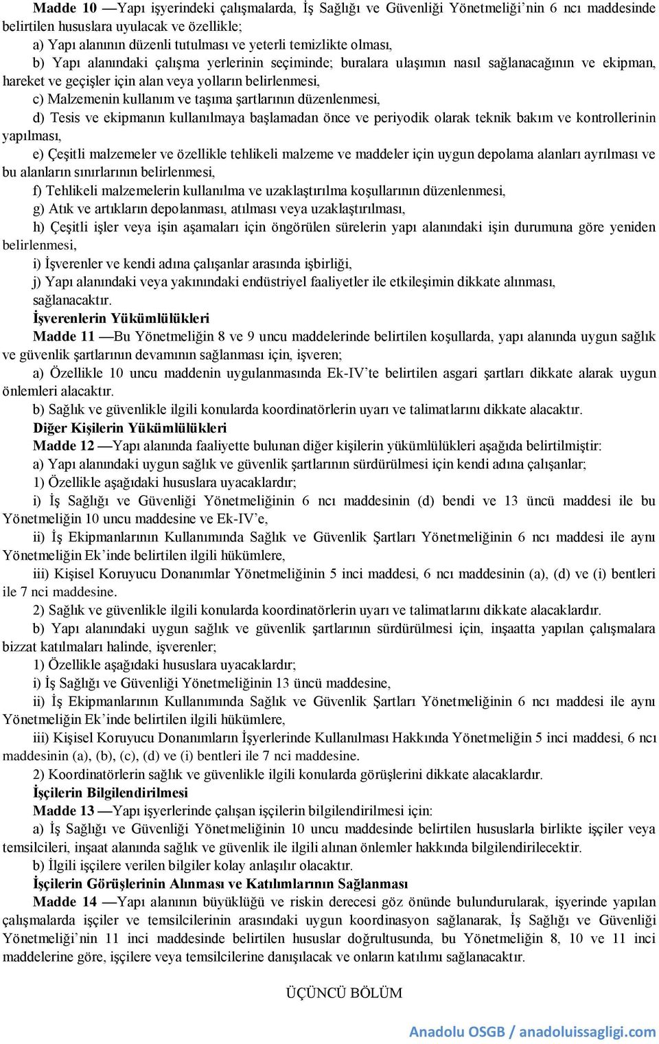 şartlarının düzenlenmesi, d) Tesis ve ekipmanın kullanılmaya başlamadan önce ve periyodik olarak teknik bakım ve kontrollerinin yapılması, e) Çeşitli malzemeler ve özellikle tehlikeli malzeme ve