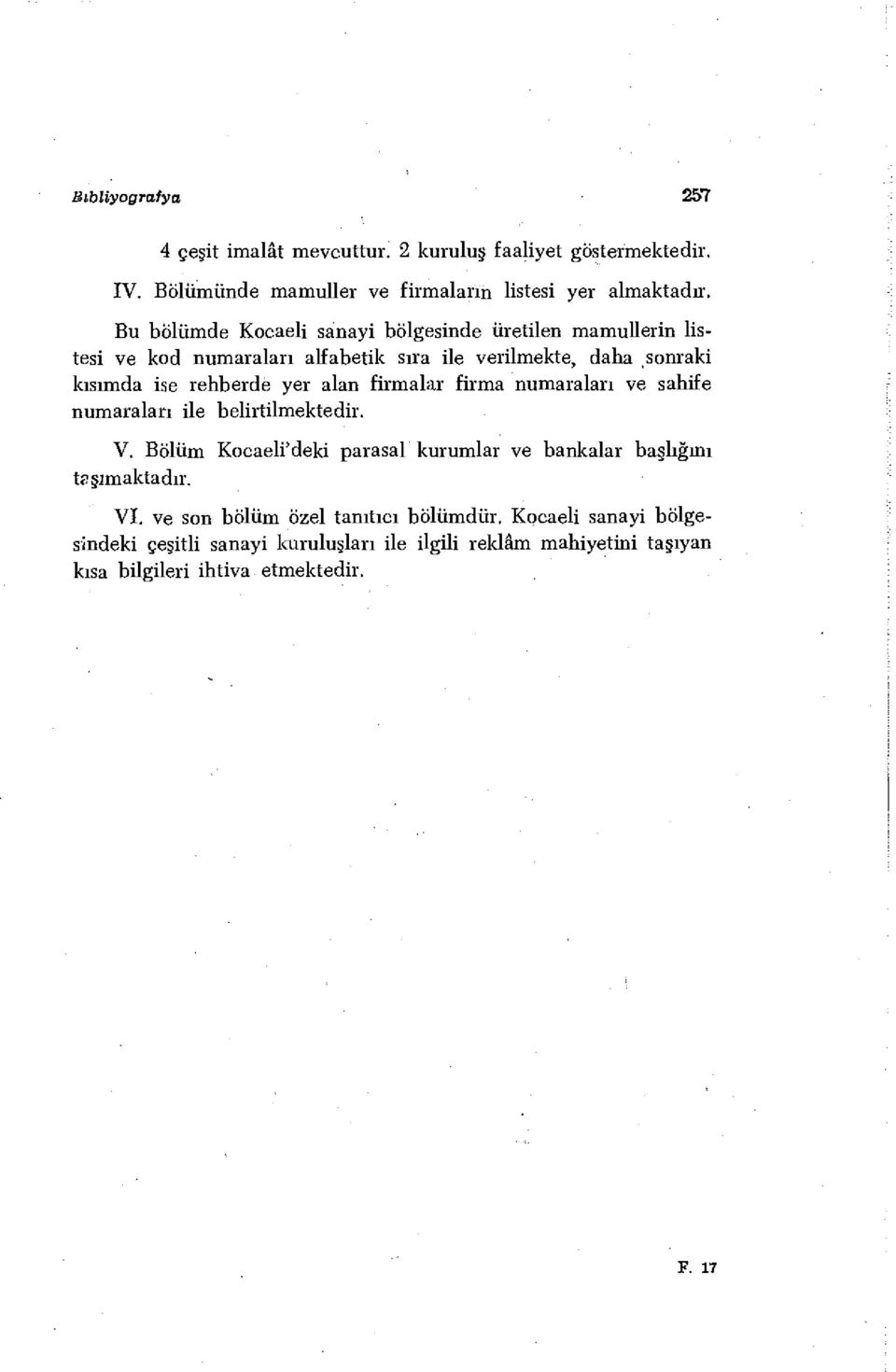 alan firmalar firma numaraları ve sahife numaralan ile belirtilmektedir. V. Bölüm Kocaeli'deki parasal kurumlar ve bankalar bağlığını taşımaktadır. VI.