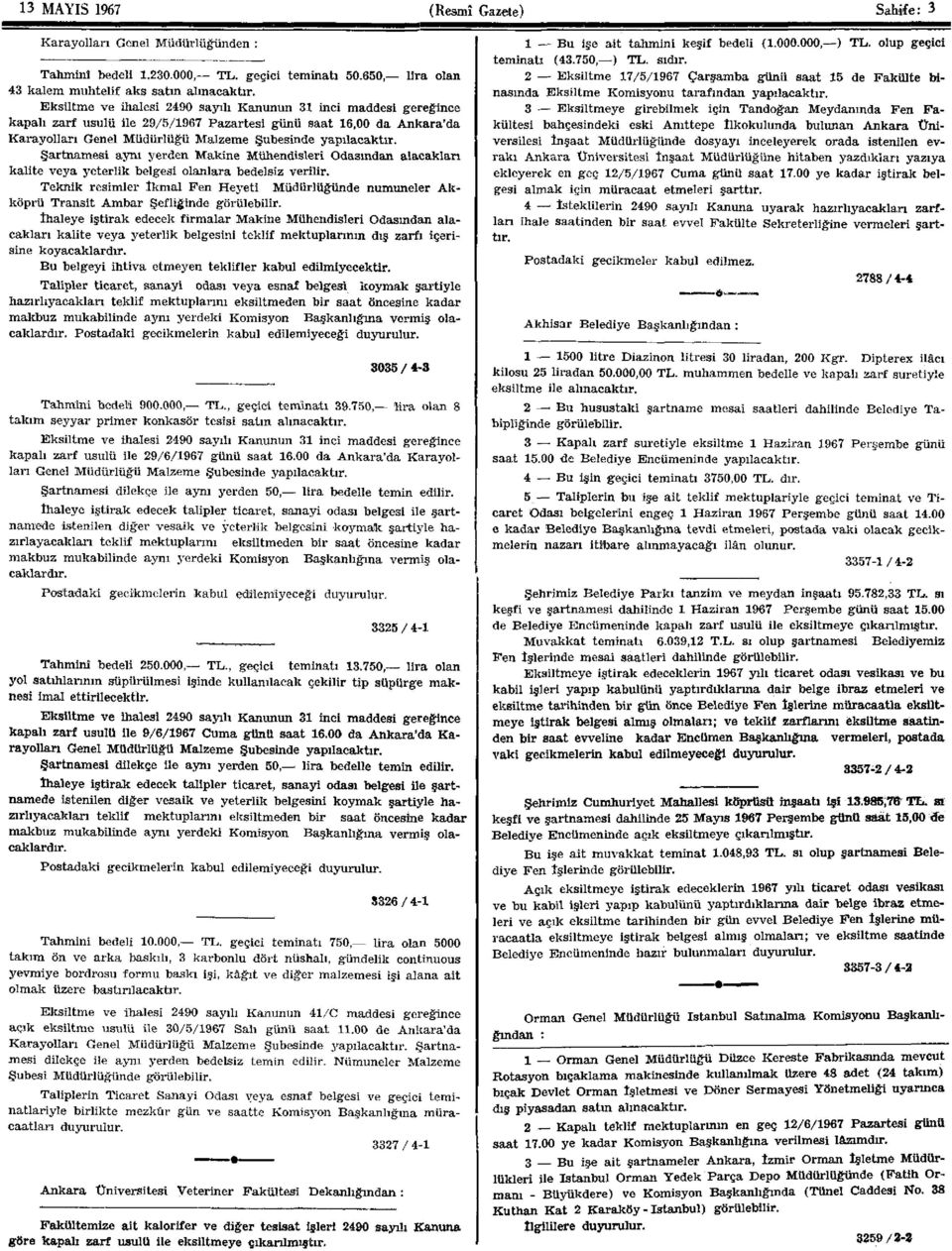 Şartnamesi aynı yerden Makine Mühendisleri Odasından alacakları kalite veya yeterlik belgesi olanlara bedelsiz verilir.