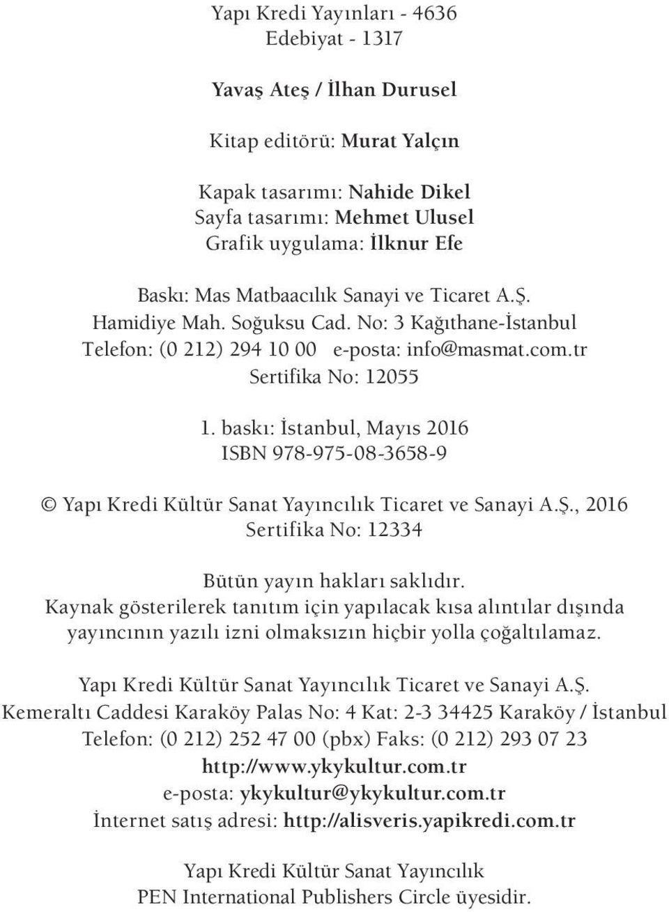 baskı: İstanbul, Mayıs 2016 ISBN 978-975-08-3658-9 Yapı Kredi Kültür Sanat Yayıncılık Ticaret ve Sanayi A.Ş., 2016 Sertifika No: 12334 Bütün yayın hakları saklıdır.