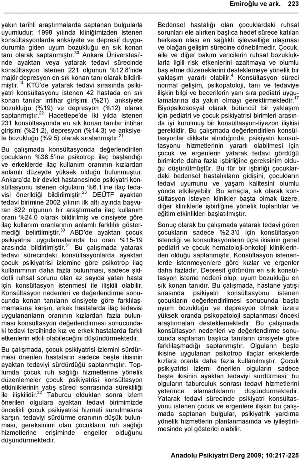 saptanmıştır. 30 Ankara Üniverstesi - nde ayaktan veya yatarak tedavi sürecinde konsültasyon istenen 221 olgunun %12.8 inde majör depresyon en sık konan tanı olarak bildirilmiştir.