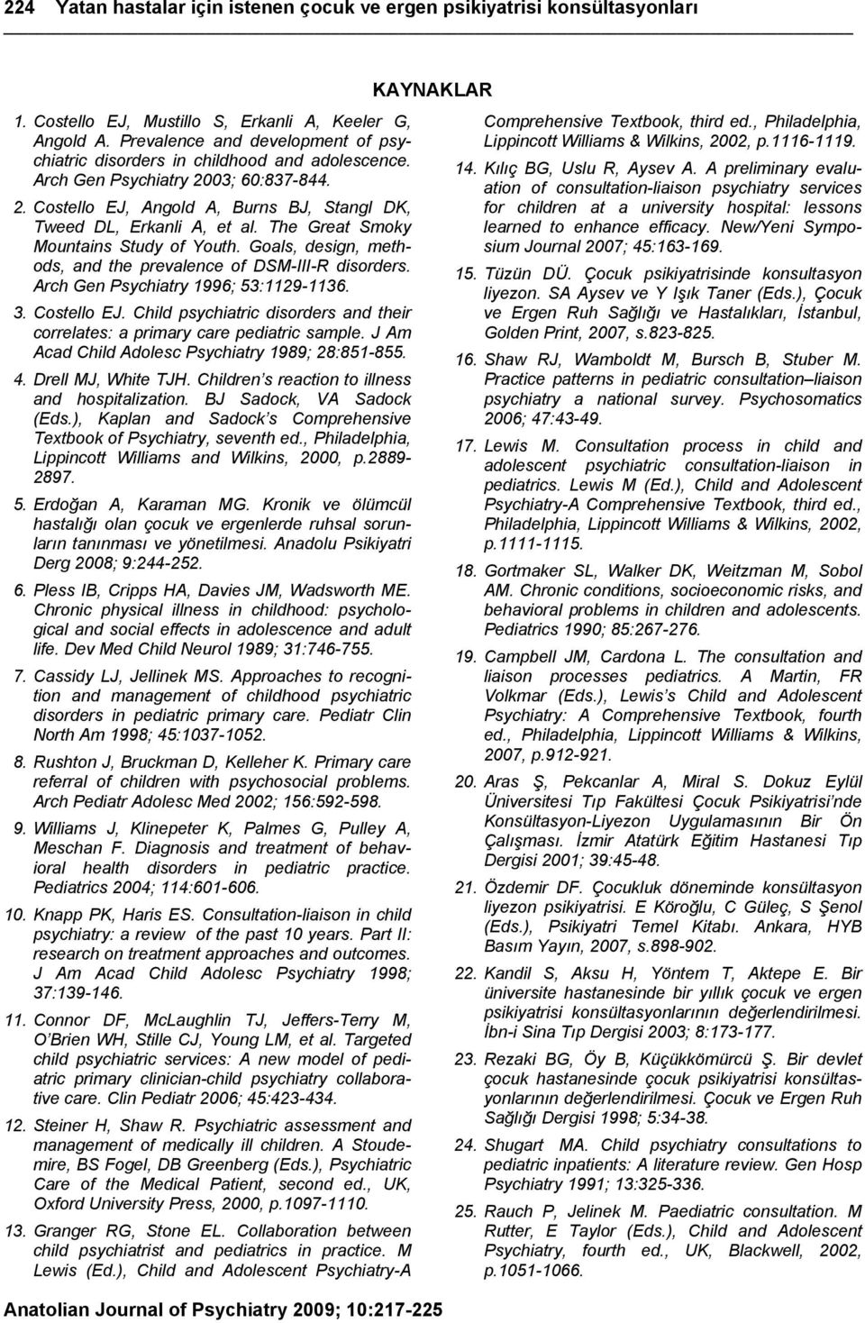 The Great Smoky Mountains Study of Youth. Goals, design, methods, and the prevalence of DSM-III-R disorders. Arch Gen Psychiatry 1996; 53:1129-1136. 3. Costello EJ.